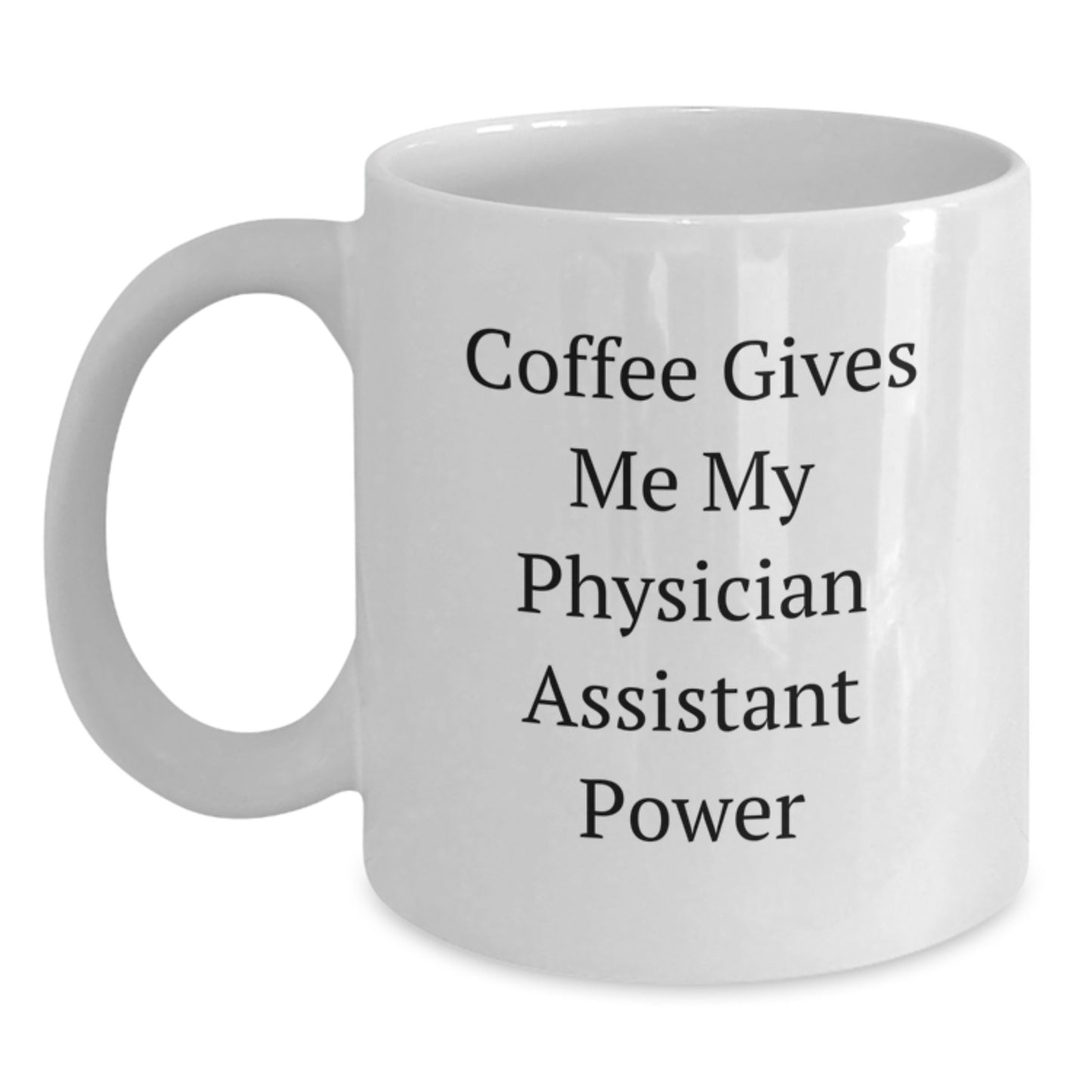 Funny Physician Assistant Gifts from Men to Friends, White Coffee Mug for Graduation Unique Gifts, 'Coffee Gives Me My Physician Assistant Power' Quote - Main