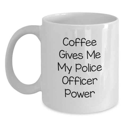 Funny Police Officer Gifts from Friends for Graduation Unique White Coffee Mugs with 'Coffee Gives Me My Police Officer Power' Quote - Main