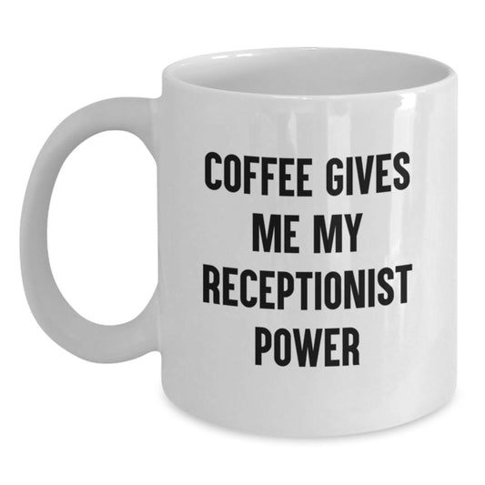 Funny Receptionist Gifts for Men - Coffee Gives Me My Receptionist Power White Coffee Mug, Graduation Unique Gifts from Friends for Female Receptionist - Main