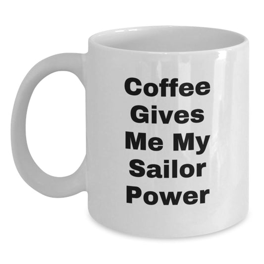 Funny Sailor Gifts for Men, White Coffee Mug with Coffee Gives Me My Sailor Power Quote, Unique Christmas Unique Gifts from Friends to Family - Main