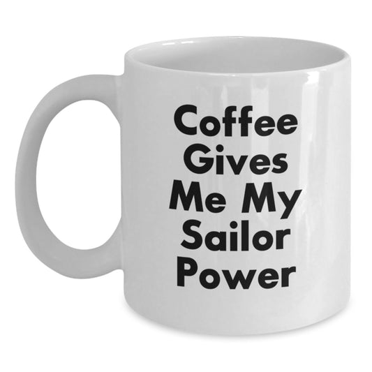 Funny Sailor Coffee Mugs Gifts for Men, White Coffee Mug with Quote 'Coffee Gives Me My Sailor Power' - Perfect Sailor Gifts from Friends, Family, or Coworkers for Christmas - Main