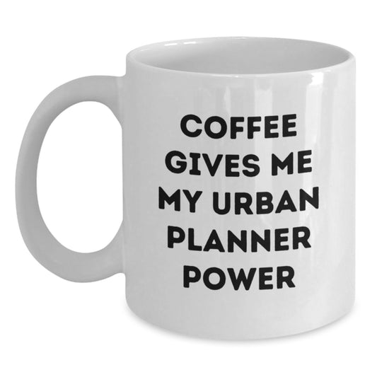 Funny Urban Planner Gifts from Friends to Family - Coffee Gives Me My Urban Planner Power White Coffee Mug for Graduation - Main