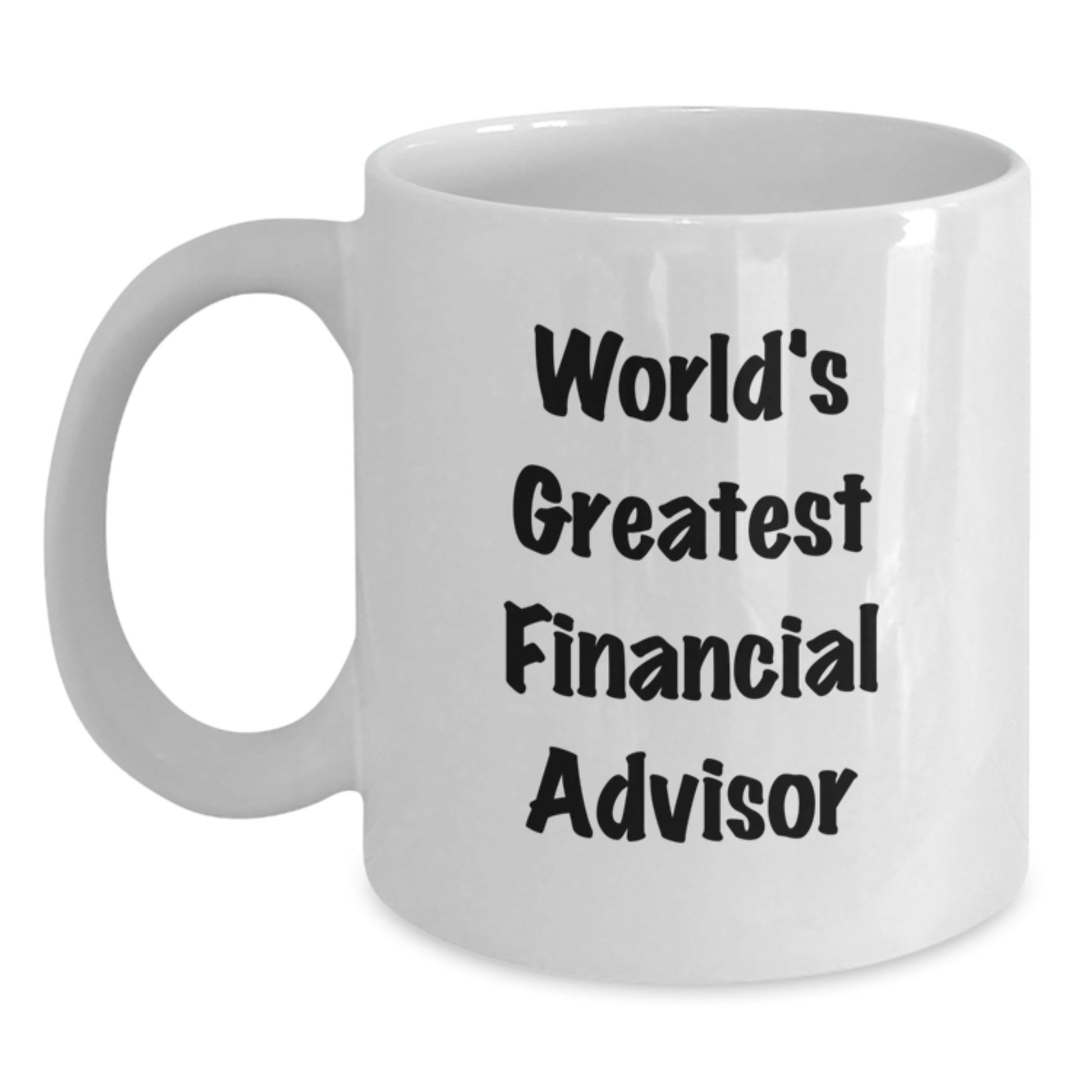 Funny Quote White Coffee Mug, Gifts for Financial Advisor, Unique Father's Day Unique Gifts from Men to Family - Main