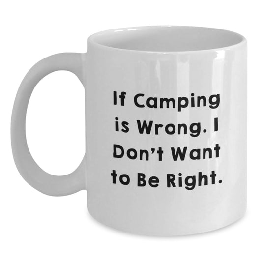 Camping Humor Gifts from Friends for Camping Enthusiasts - Funny White Coffee Mug, 11oz or 15oz, Ceramic, If Camping Is Wrong. I Don't Want To Be Right. - Main