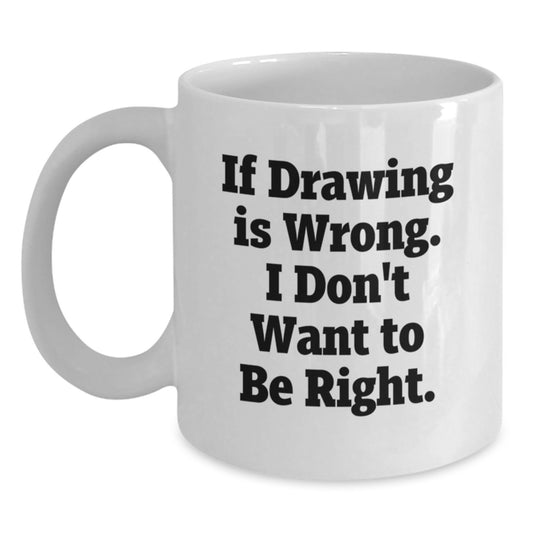 Funny Drawing Inspirational Gifts for Drawing Enthusiasts, White Coffee Mug from Friends, 11oz or 15oz Capacity, Ceramic, Microwave, Dishwasher Safe, Gifts for Drawing, Graduation Unique - Main
