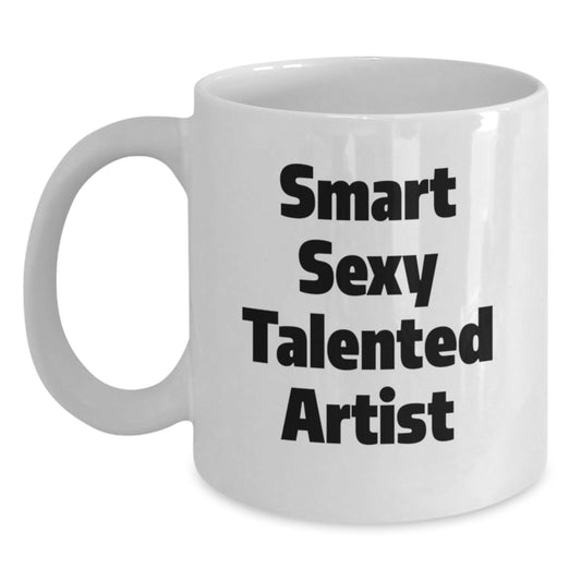 Funny Smart Sexy Talented Artist Quote White Coffee Mug Gifts from Friends Birthday Unique - Main