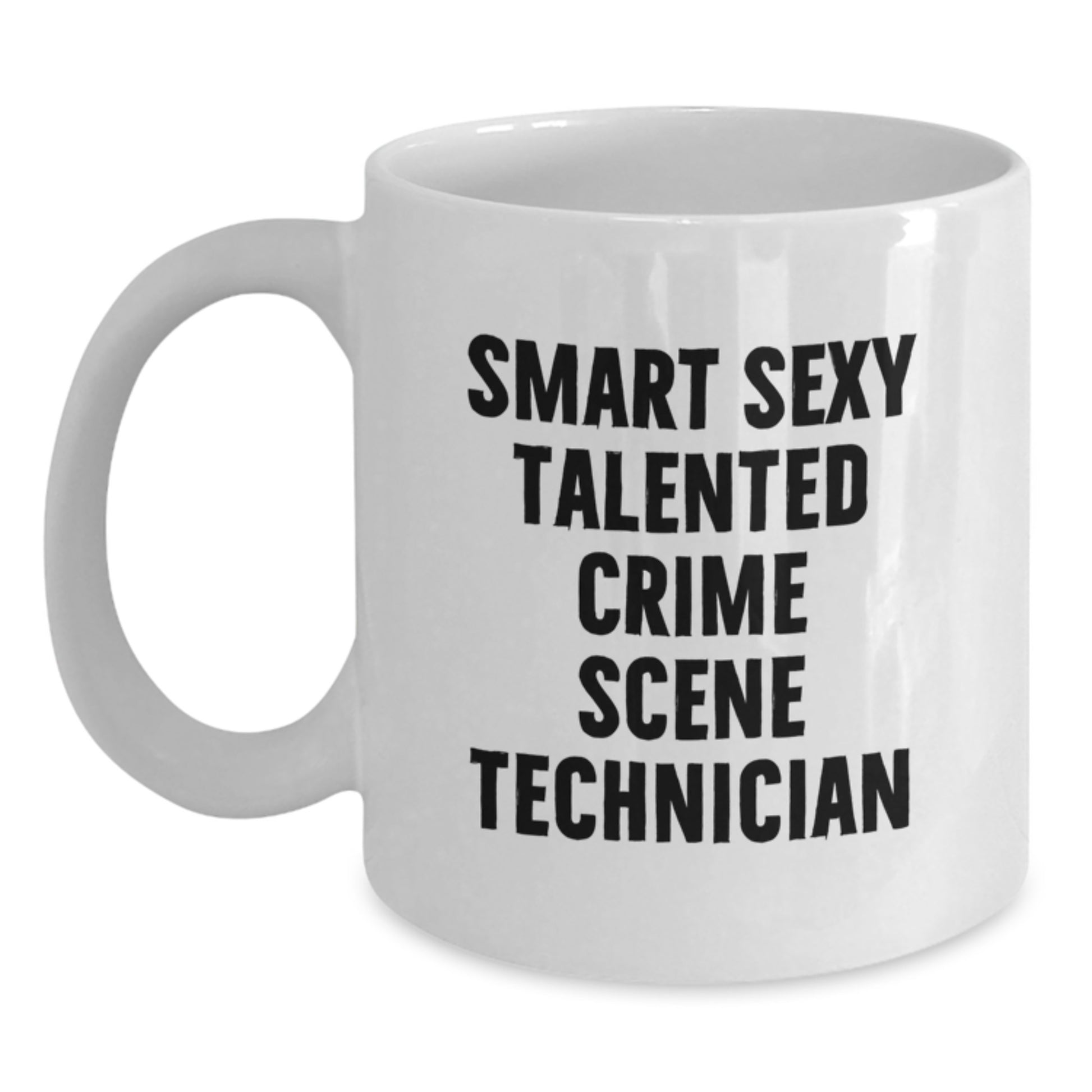 Funny Crime Scene Technician Graduation Unique Gifts from Friends for Men and Women White Coffee Mug - 'Smart Sexy Talented Crime Scene Technician' - Main