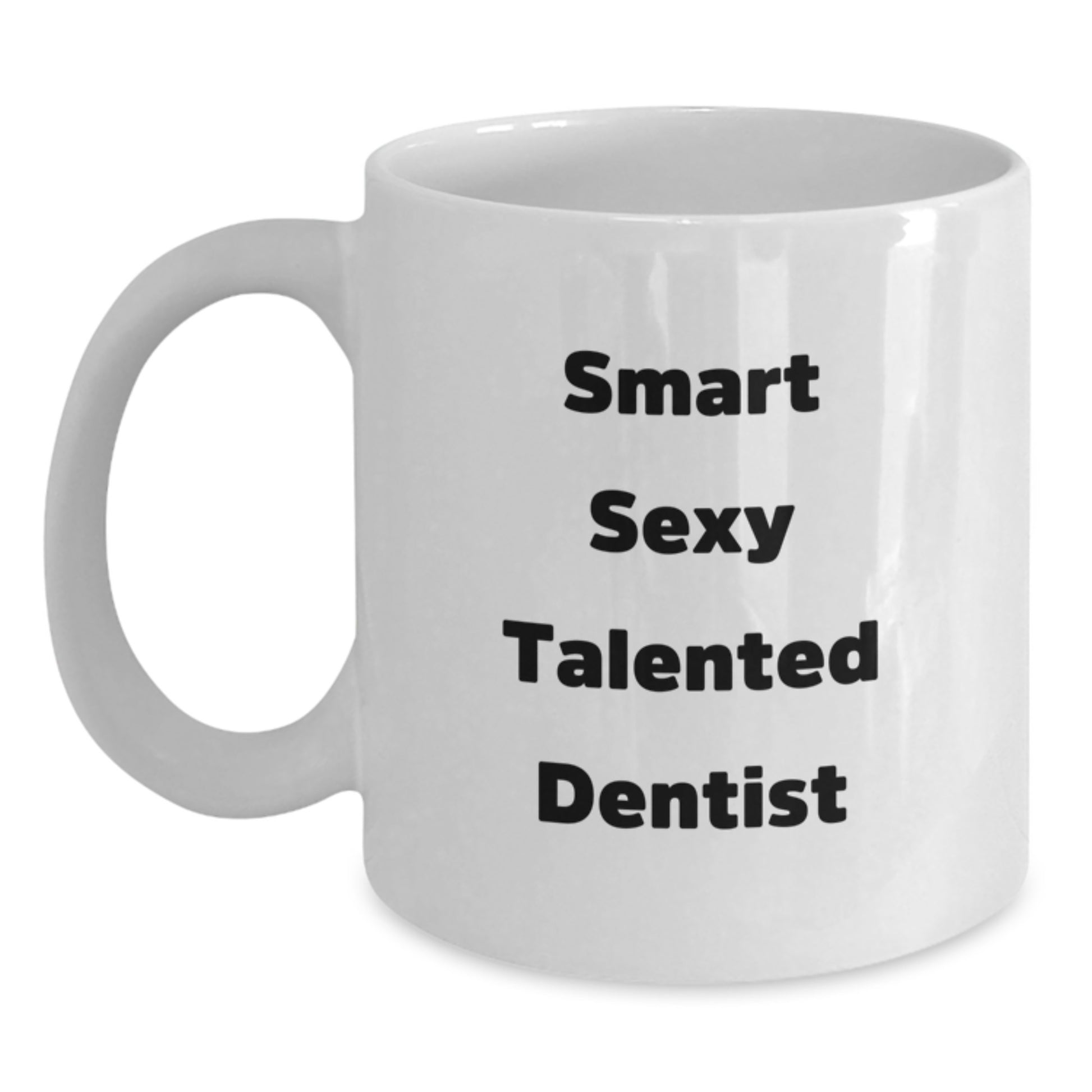 Funny Quote Smart Sexy Talented Dentist White Coffee Mug Gifts for Dentist Graduation Unique Gifts from Men - Main