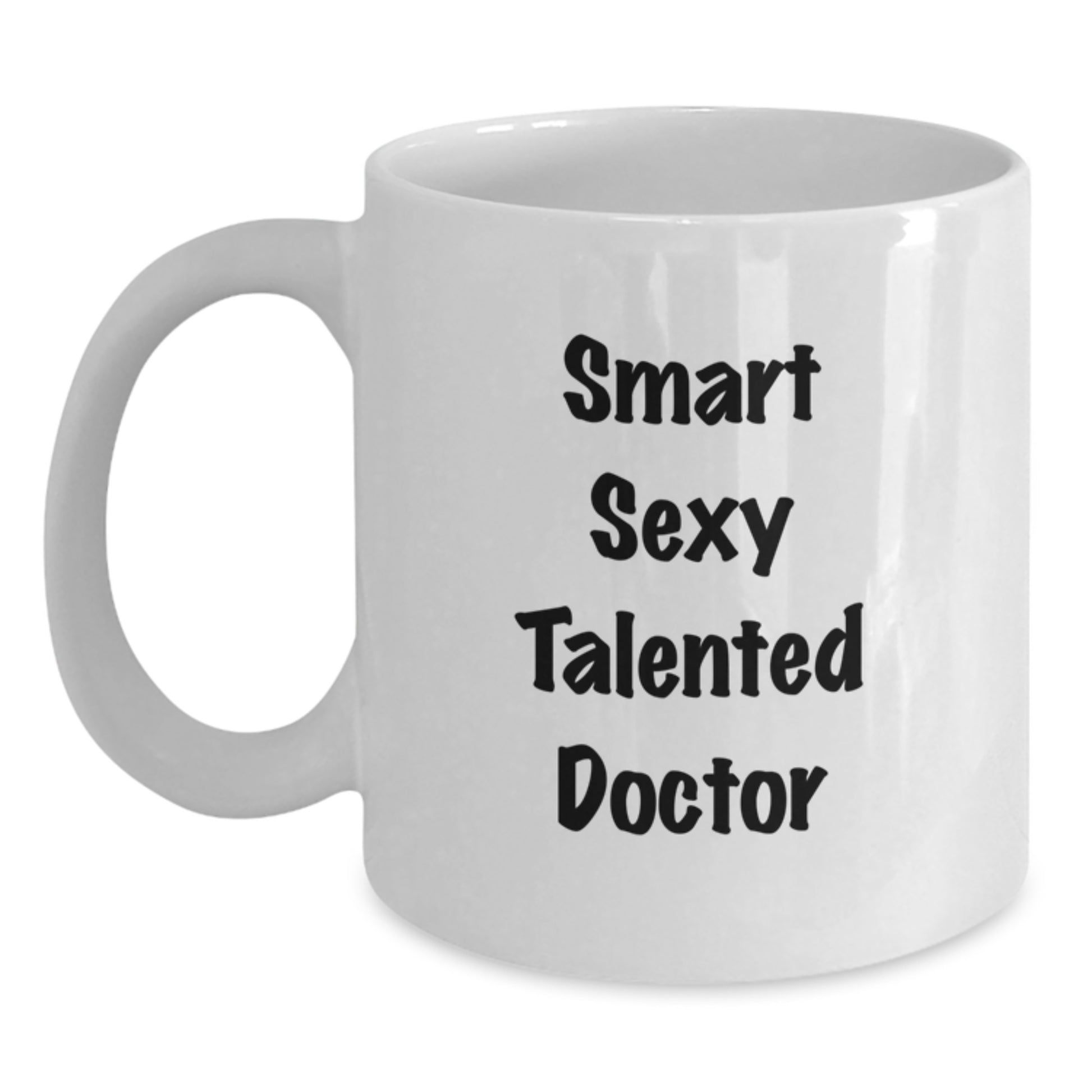 Funny Quote White Coffee Mug Gifts for Doctor from Friends, Unique Graduation Unique Gifts, Smart Sexy Talented Doctor Lover - Main