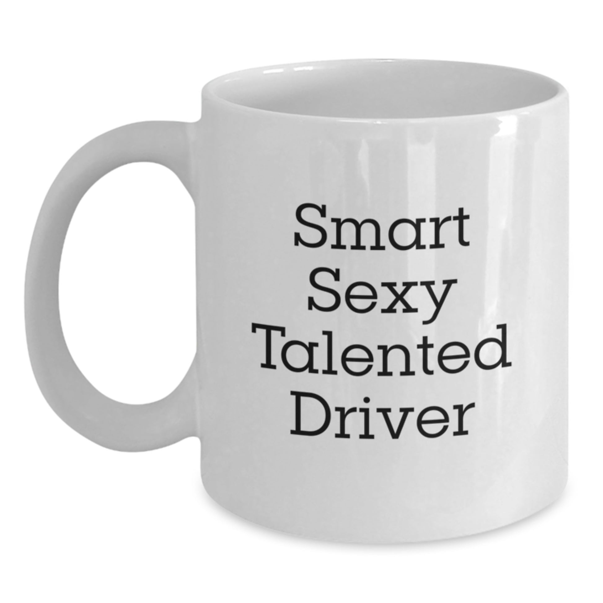 Funny Quote for the Smart Sexy Talented Driver, A Perfect White Coffee Mug Gift from Friends for Graduation - Main