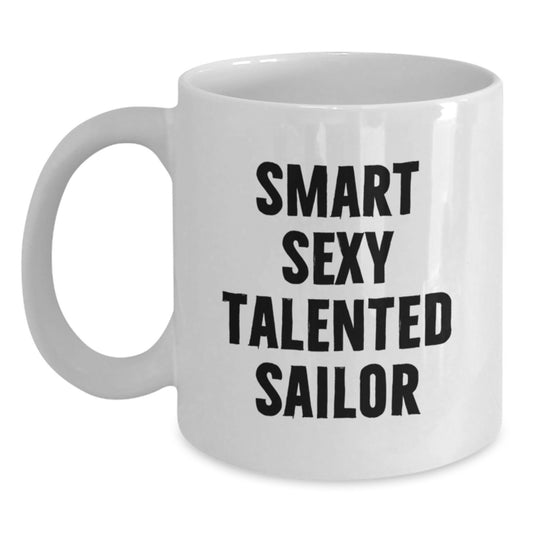 Funny Sailor White Coffee Mug Gifts from Family for Smart Sexy Talented Sailor at Christmas, Unique Sailor Mug Idea - Main