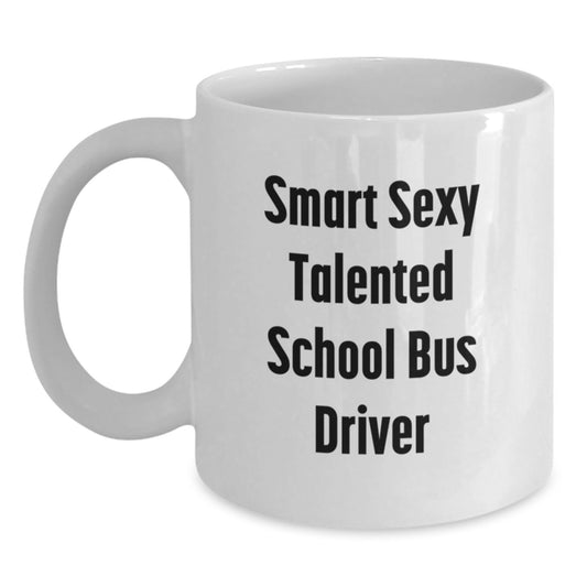 Funny School Bus Driver Gifts from Friends to School Bus Driver, Smart Sexy Talented Quote on White Coffee Mug for Graduation - Main