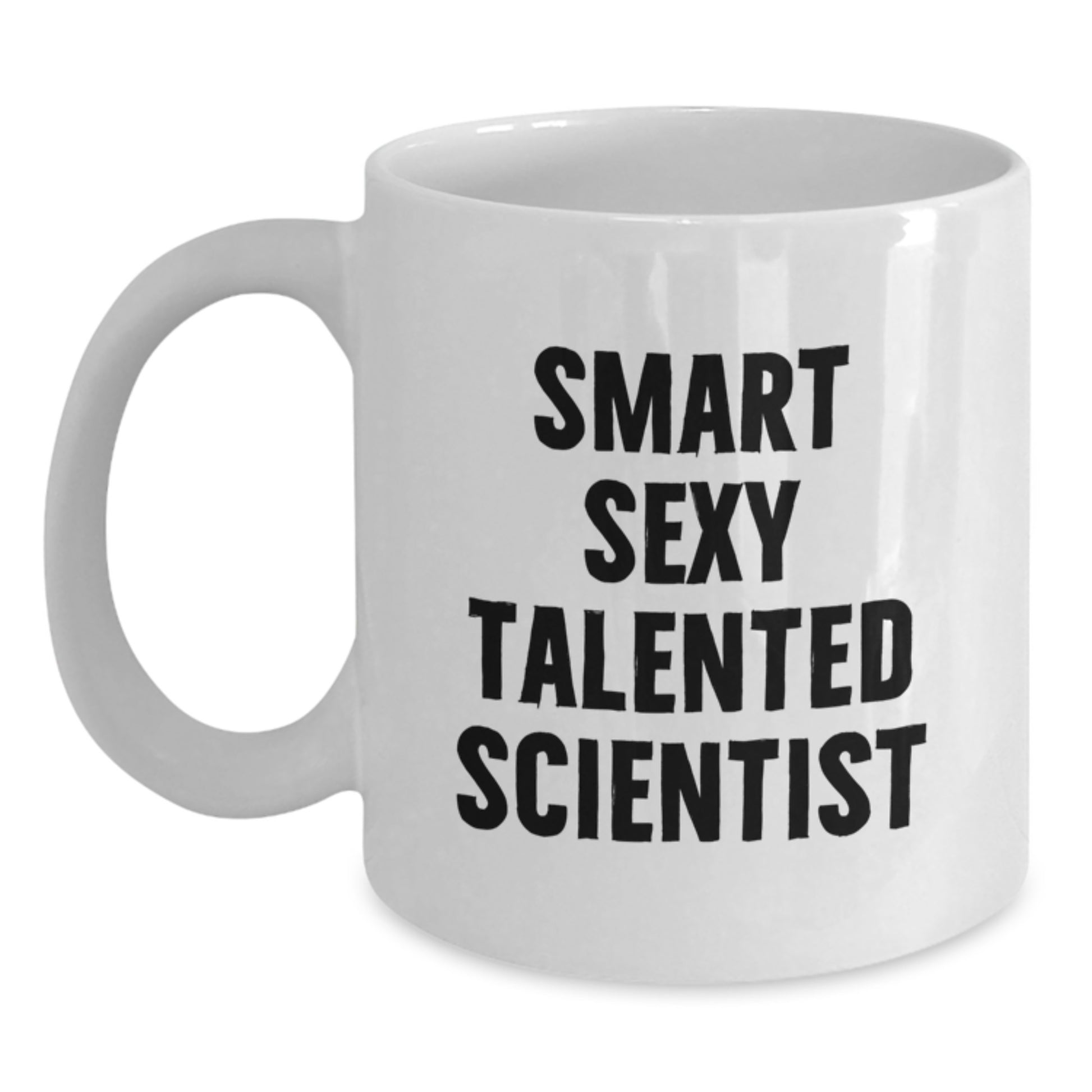 Funny Scientist White Coffee Mug, Unique Gifts for Smart Sexy Talented Scientist Friends, Christmas Unique Gifts from Family - Main