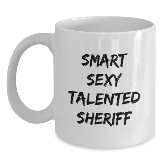 Funny Sheriff White Coffee Mug for Sheriff Gifts from Men to Family - 'Smart Sexy Talented Sheriff' Quote on Graduation Unique Gifts - Main