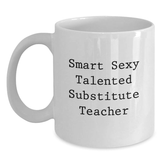 Funny Gifts for Substitute Teachers, White Coffee Mug, 'Smart Sexy Talented Substitute Teacher' Quote, Unique Christmas Unique Gifts from Friends, Coworkers - Main