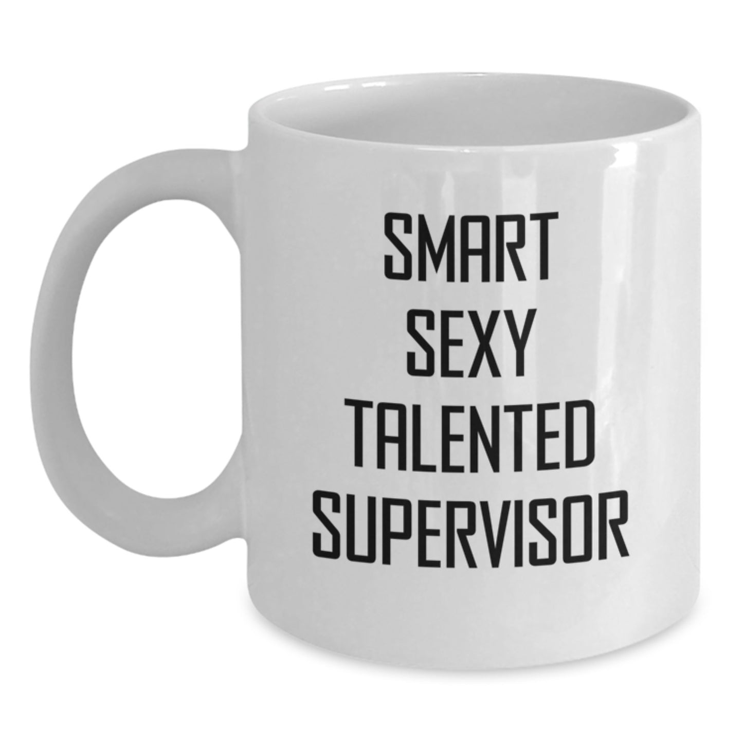 Funny Supervisor Gift, Smart Sexy Talented Supervisor White Coffee Mug, Graduation Unique Gifts from Men to Supervisor - Main
