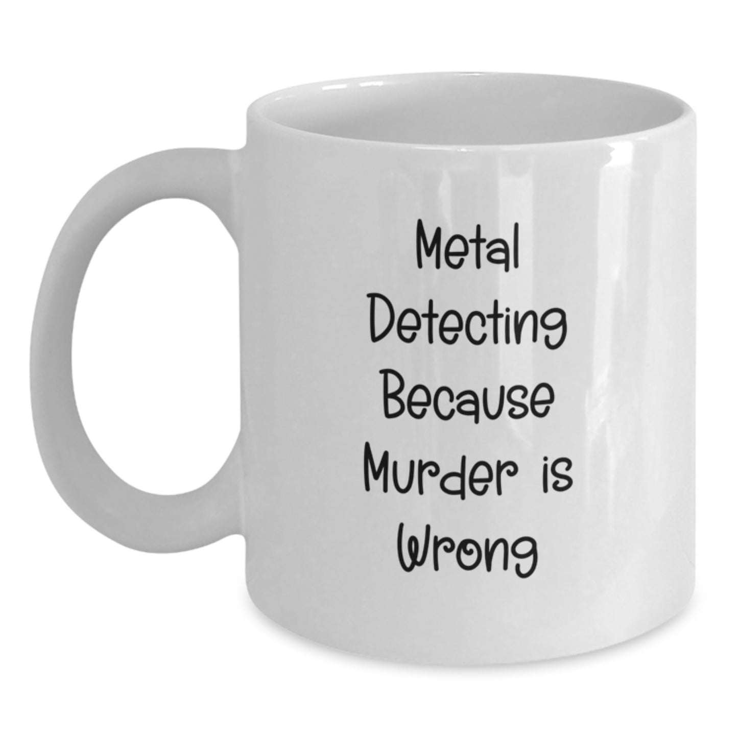 Funny Metal Detecting Gifts for Him - 'Metal Detecting Because Murder Is Wrong' White Coffee Mug, Unique Birthday Unique Gifts from Friends - Main