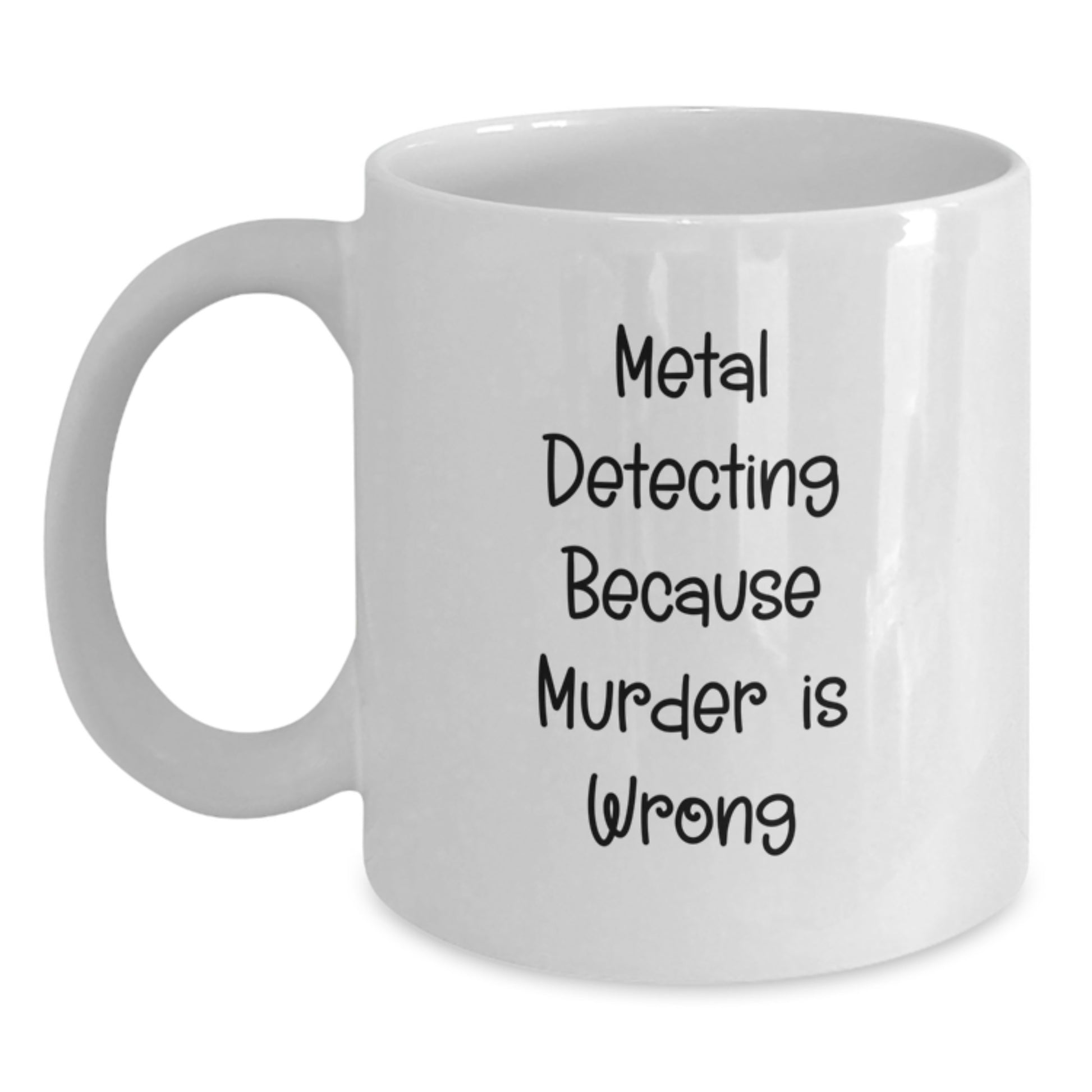 Funny Metal Detecting Gifts for Him - 'Metal Detecting Because Murder Is Wrong' White Coffee Mug, Unique Birthday Unique Gifts from Friends - Main