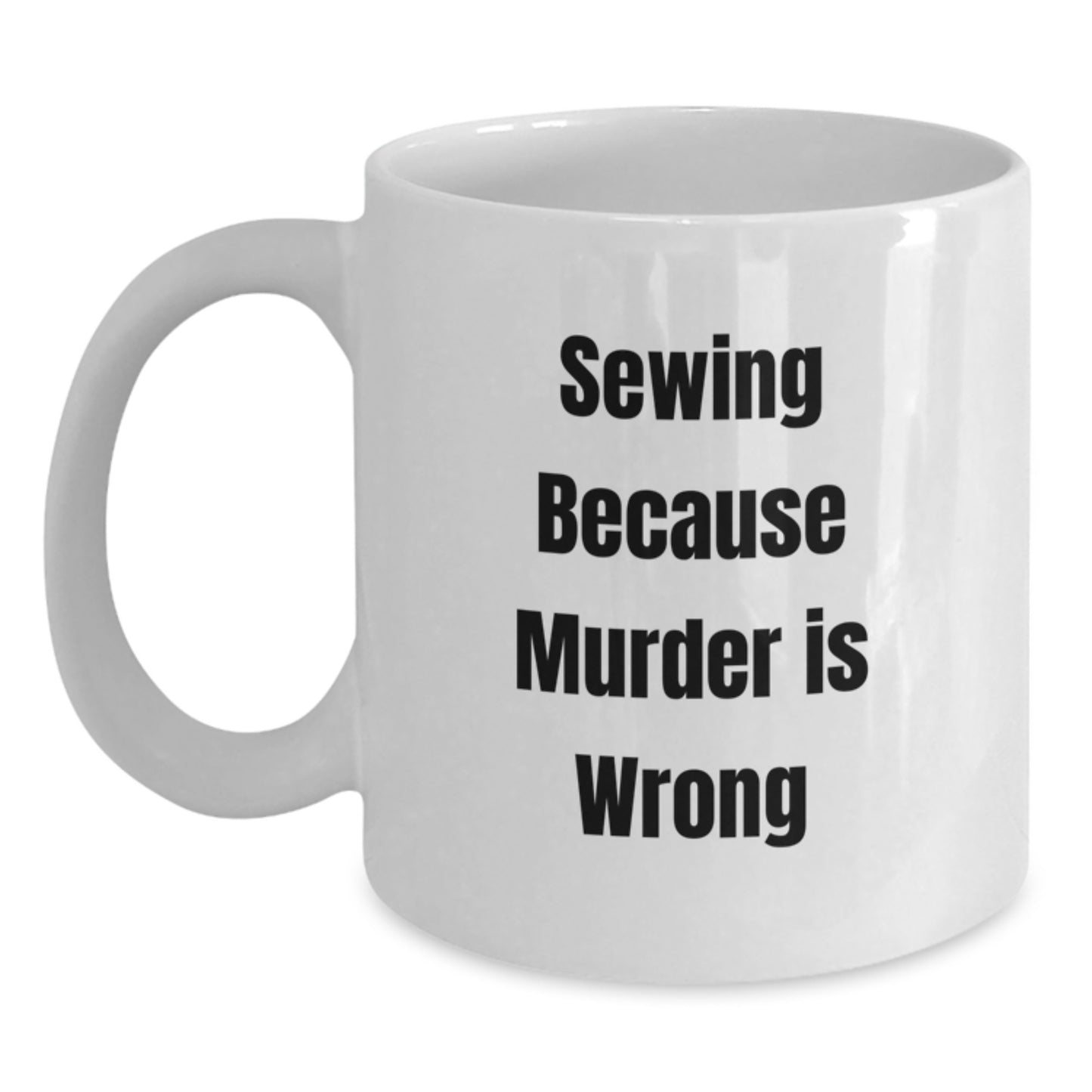 Funny Sewing Gifts for Friends Who Love Sewing Because Murder Is Wrong, Birthday Unique Coffee Mugs for Sewing Enthusiasts, White Ceramic Coffee Mugs - Main