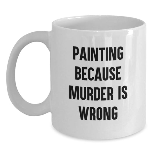 Funny Painting Lover Gifts from Friends, Funny White Coffee Mug Painting Because Murder Is Wrong, Birthday Unique Gifts for Painting Enthusiasts - Main