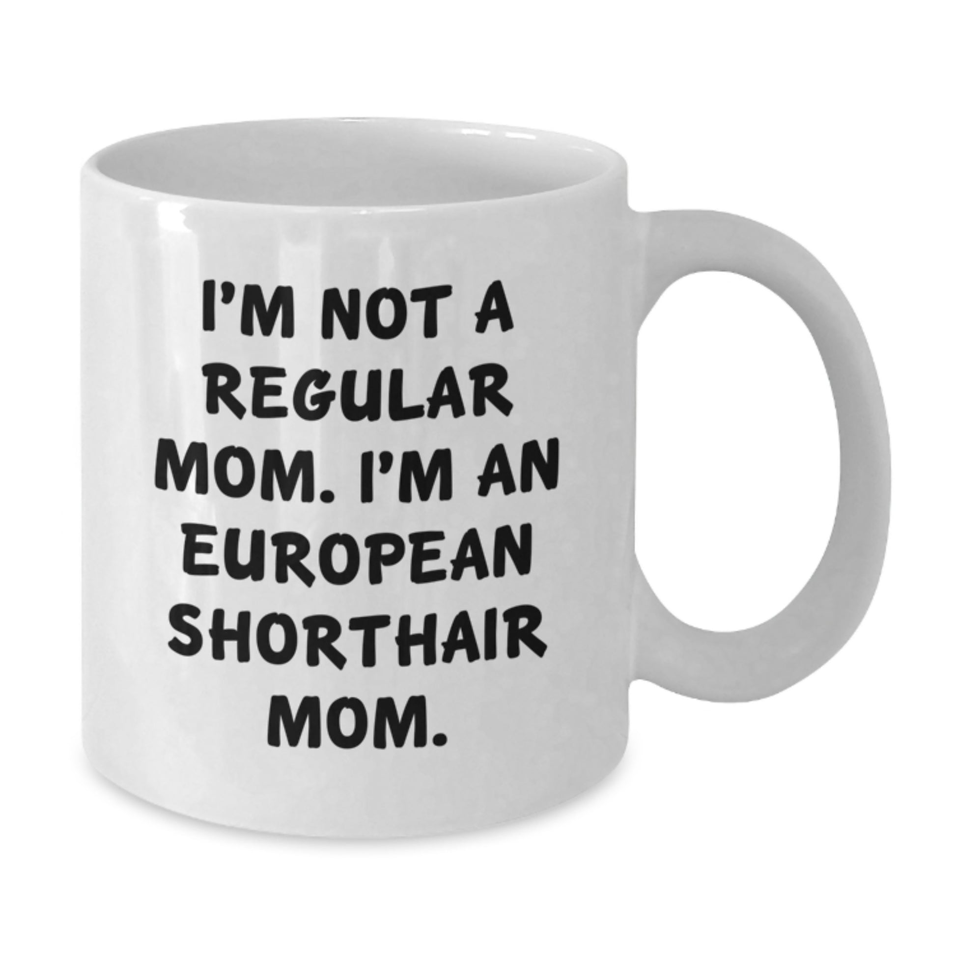 European Shorthair Cat Lover Gifts from Mom, White Coffee Mug for Christmas Unique Presents, I'm Not A Regular Mom. I'm An European Shorthair Mom. Funny Quote - Additional
