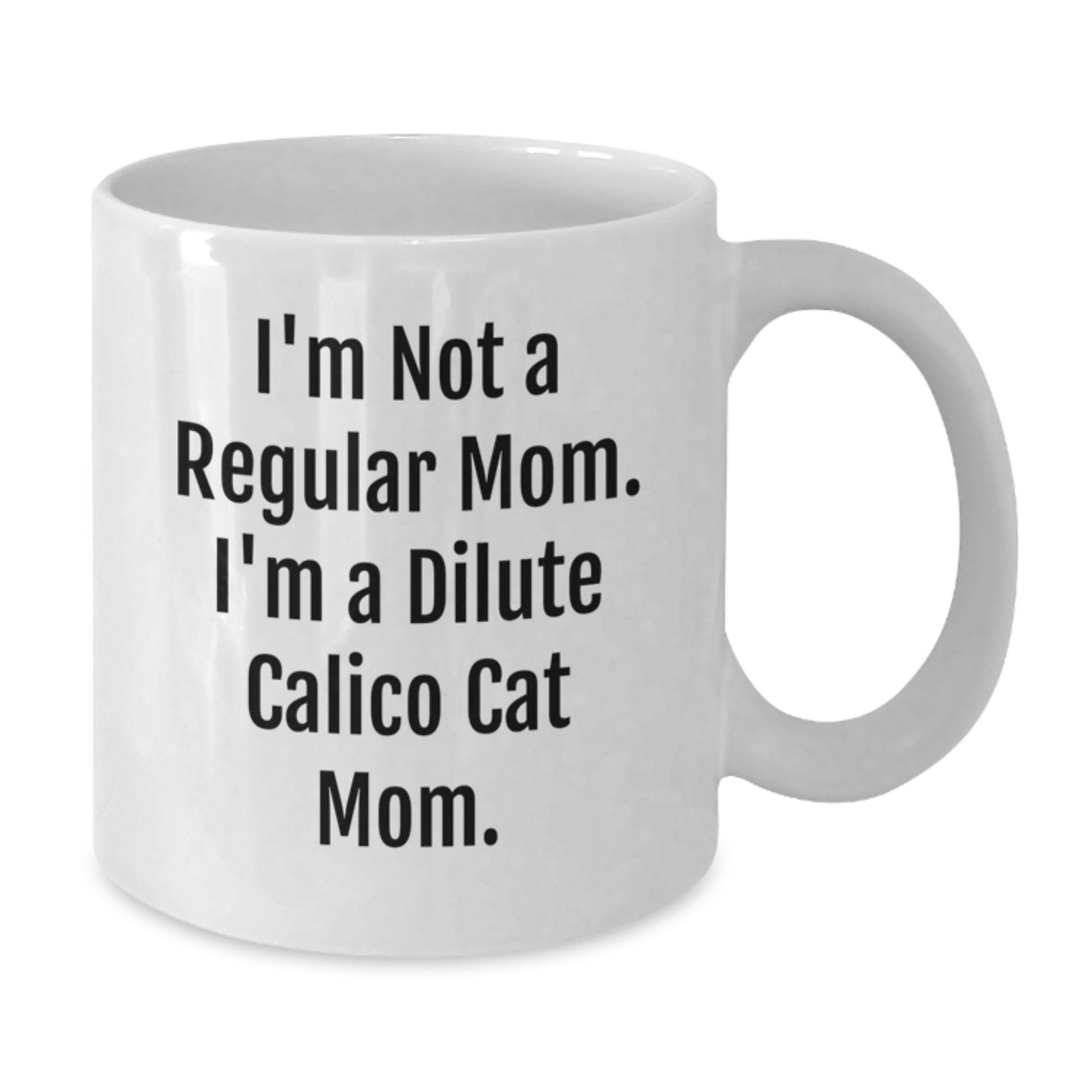 Dilute Calico Cat Mom Funny Mugs Gifts from Mom to Dilute Calico Cat Lover, White Coffee Mug, Christmas Unique - Additional