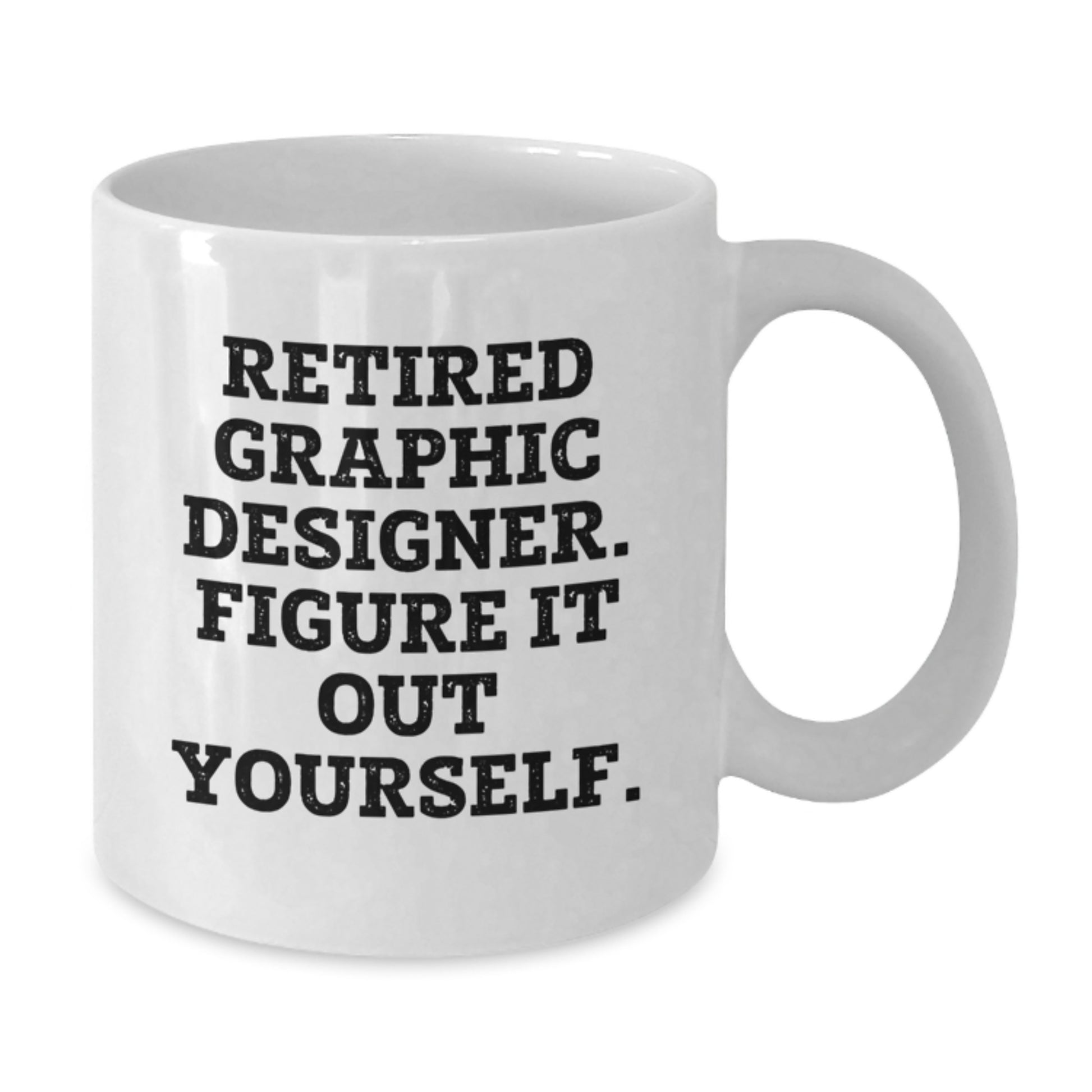 Funny Graphic Designer Gifts for Him or Her - 'Retired Graphic Designer. Figure It Out Yourself.' White Coffee Mug, Perfect Unique Graduation Gifts from Family or Friends - Additional