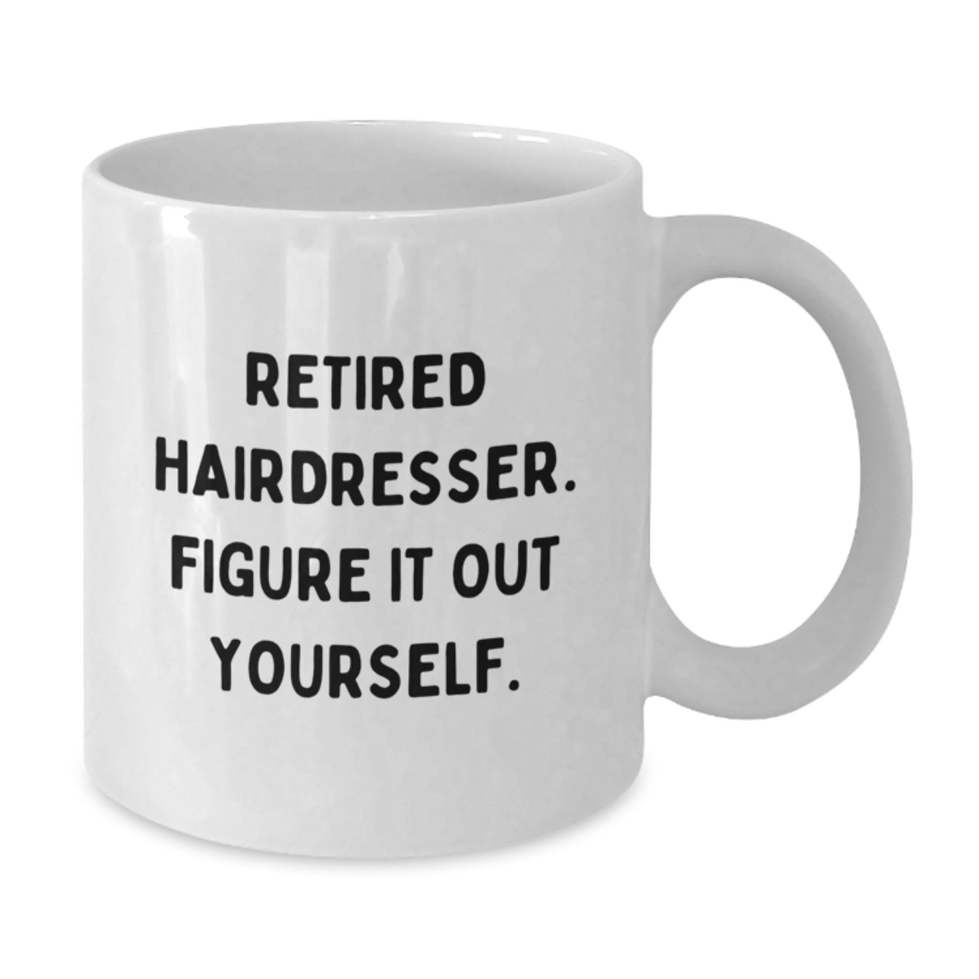 Funny Hairdresser Gifts for Her, Retired Hairdresser Quote White Coffee Mug, 11oz or 15oz Capacity, Gifts from Women to Hairdresser, Unique Graduation Gifts for Her - Additional