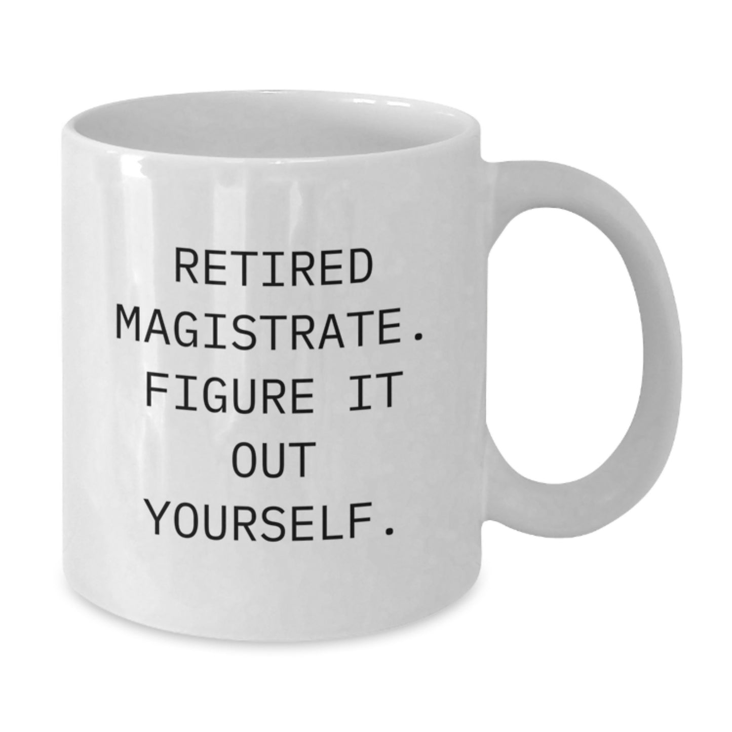 Magistrate Gifts for Men, Funny White Coffee Mug, Gifts from Friends, Retired Magistrate Quote, Christmas Unique - Additional