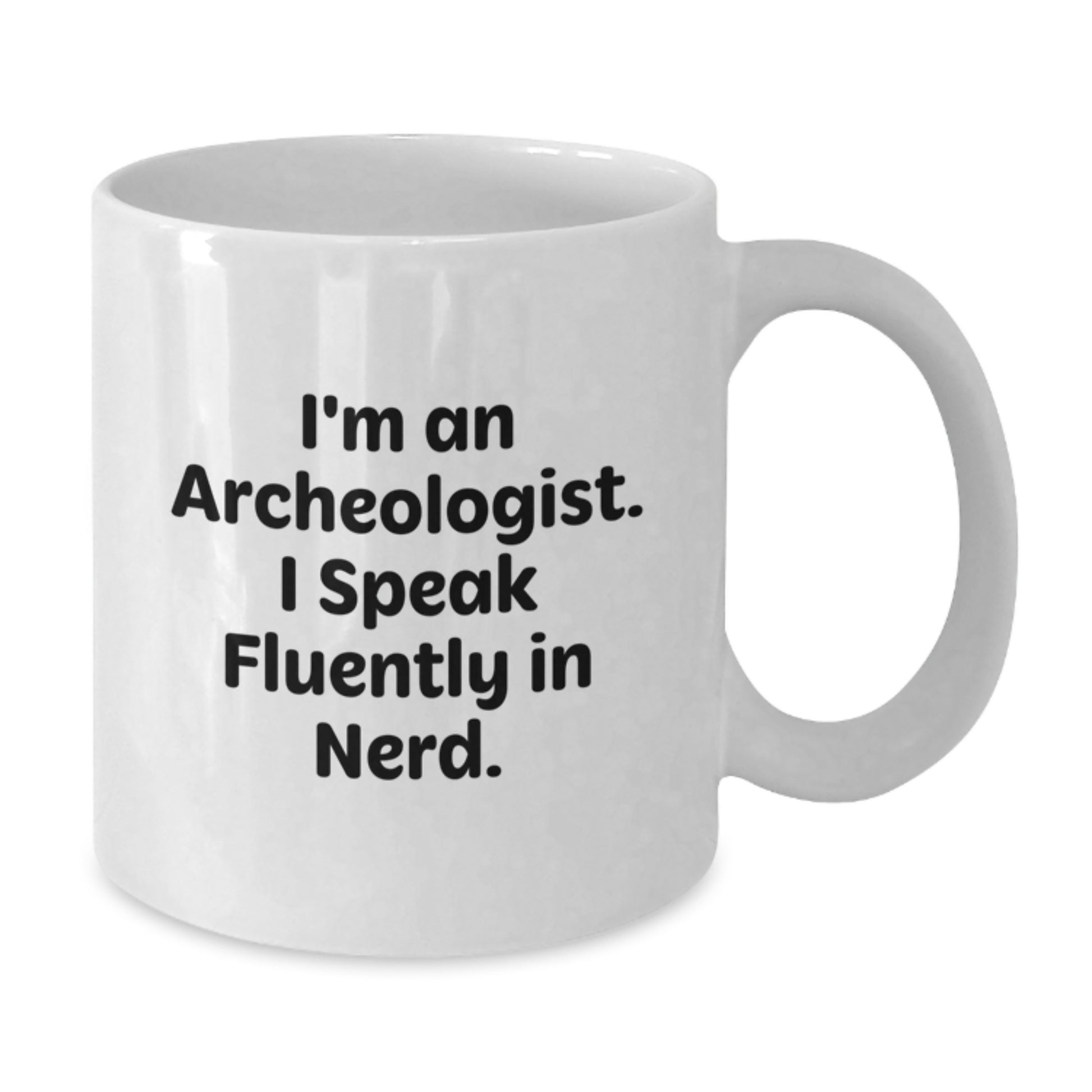 Funny Archeologist Gifts from Friends to Archeologists - Christmas Unique Mugs - I'm An Archeologist. I Speak Fluently In genius. White Coffee Mug - Additional