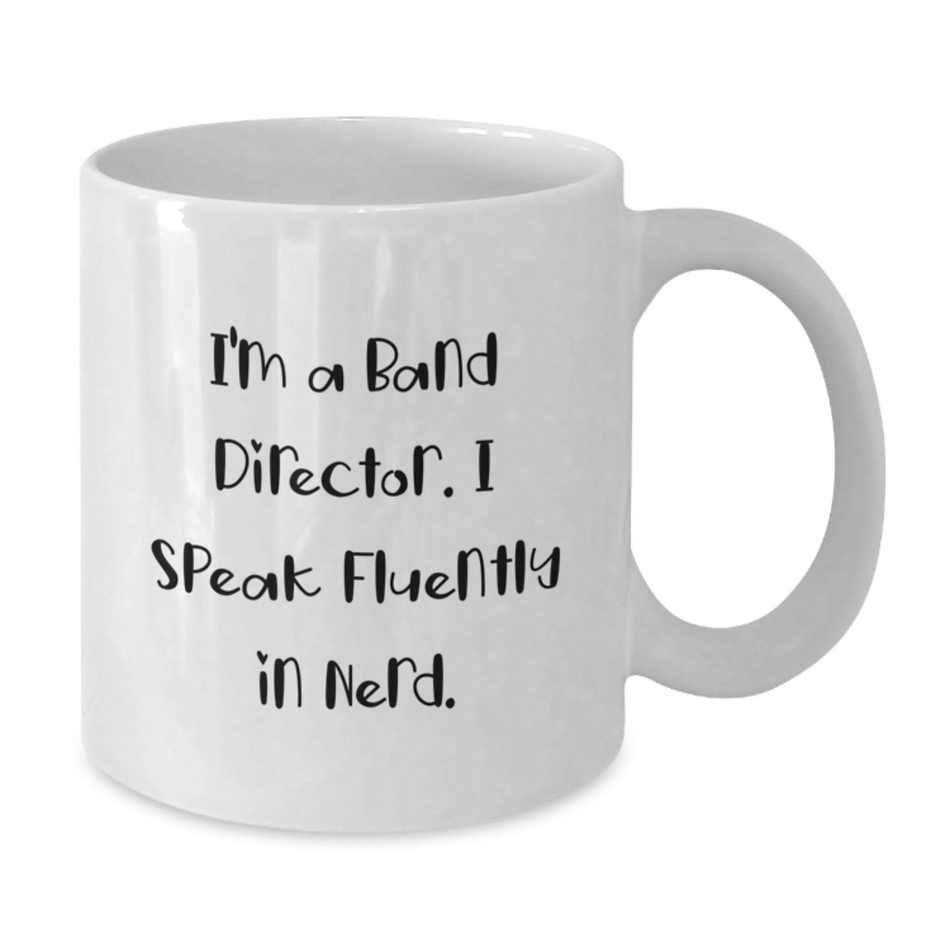 Funny Band Director Gifts from Friends for Unique Graduation, 'I'm A Band Director. I Speak Fluently In genius.' White Coffee Mug - Additional