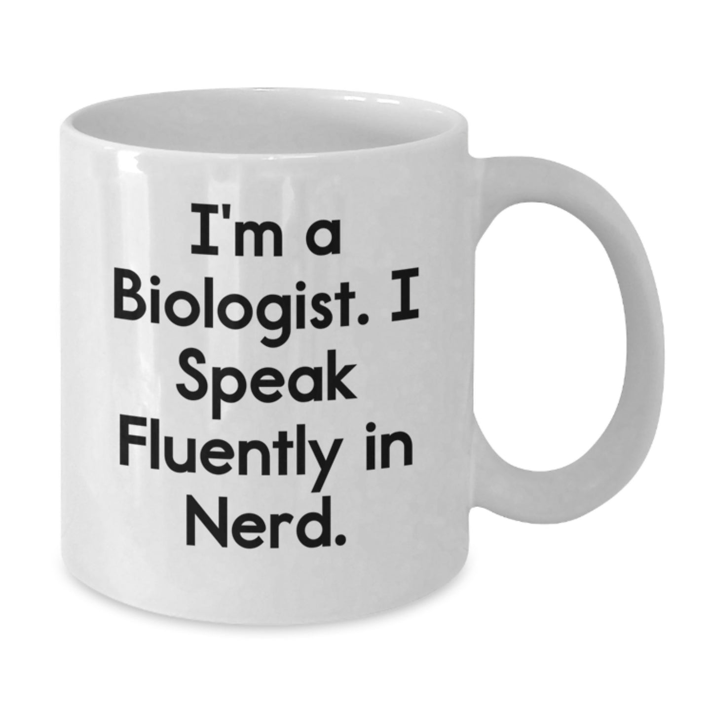 Funny Biologist Gifts from Friends for Graduation Unique White Coffee Mugs - I'm A Biologist. I Speak Fluently In genius. - Additional