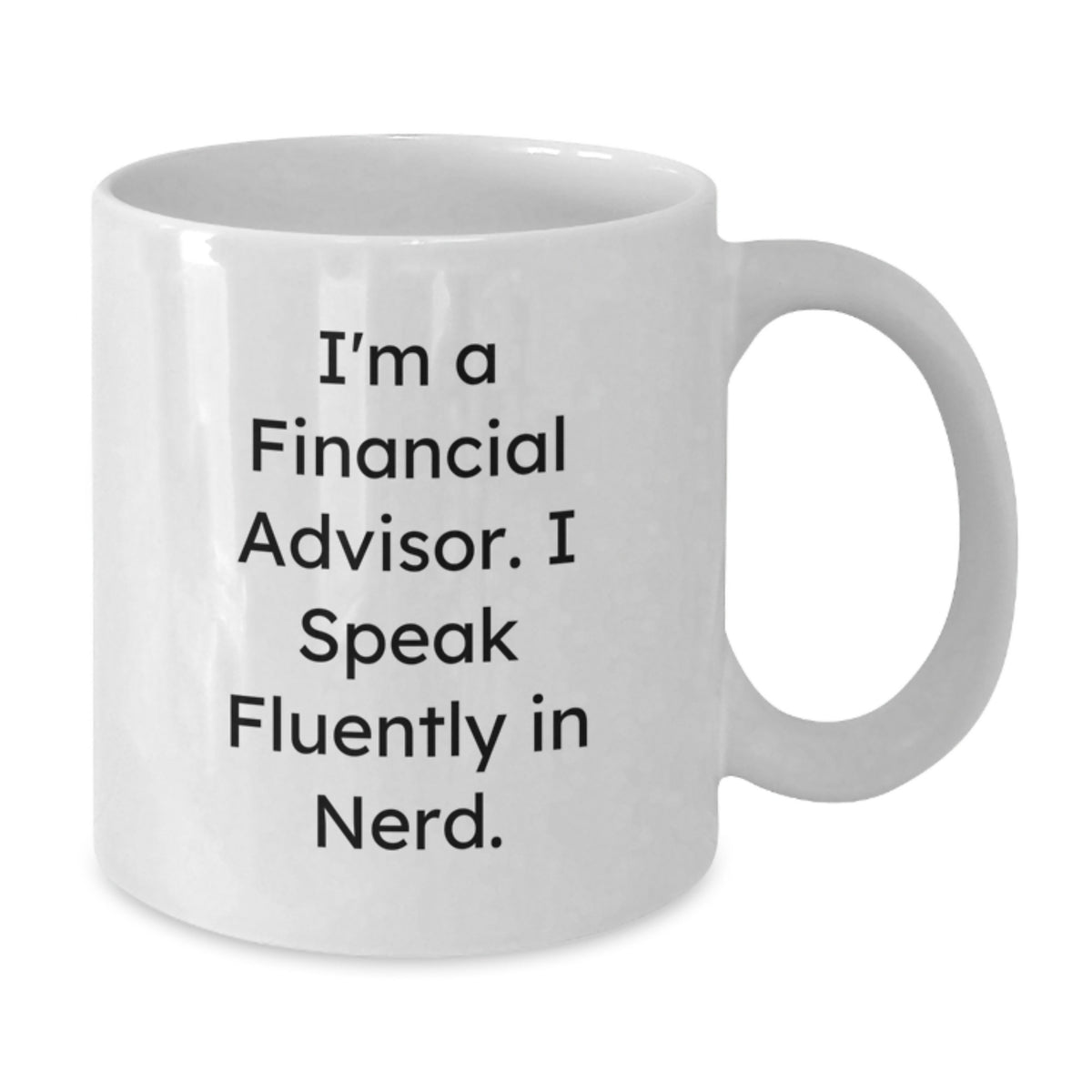 Funny Financial Advisor Gifts for Him from Friends, White Coffee Mug with I'm A Financial Advisor. I Speak Fluently In genius., Unique Birthday Unique Gifts for Financial Advisors - Additional