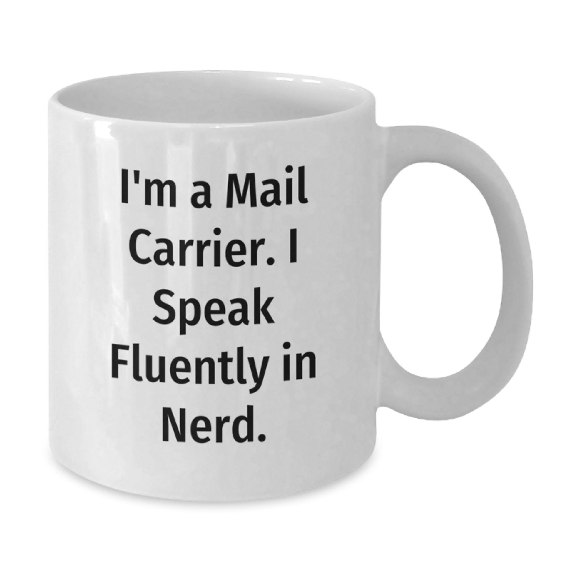 Funny Mail Carrier Gifts from Friends, Coworkers, or Family - 'I'm A Mail Carrier. I Speak Fluently In genius.' White Coffee Mug for Birthday Unique Gifts - Additional