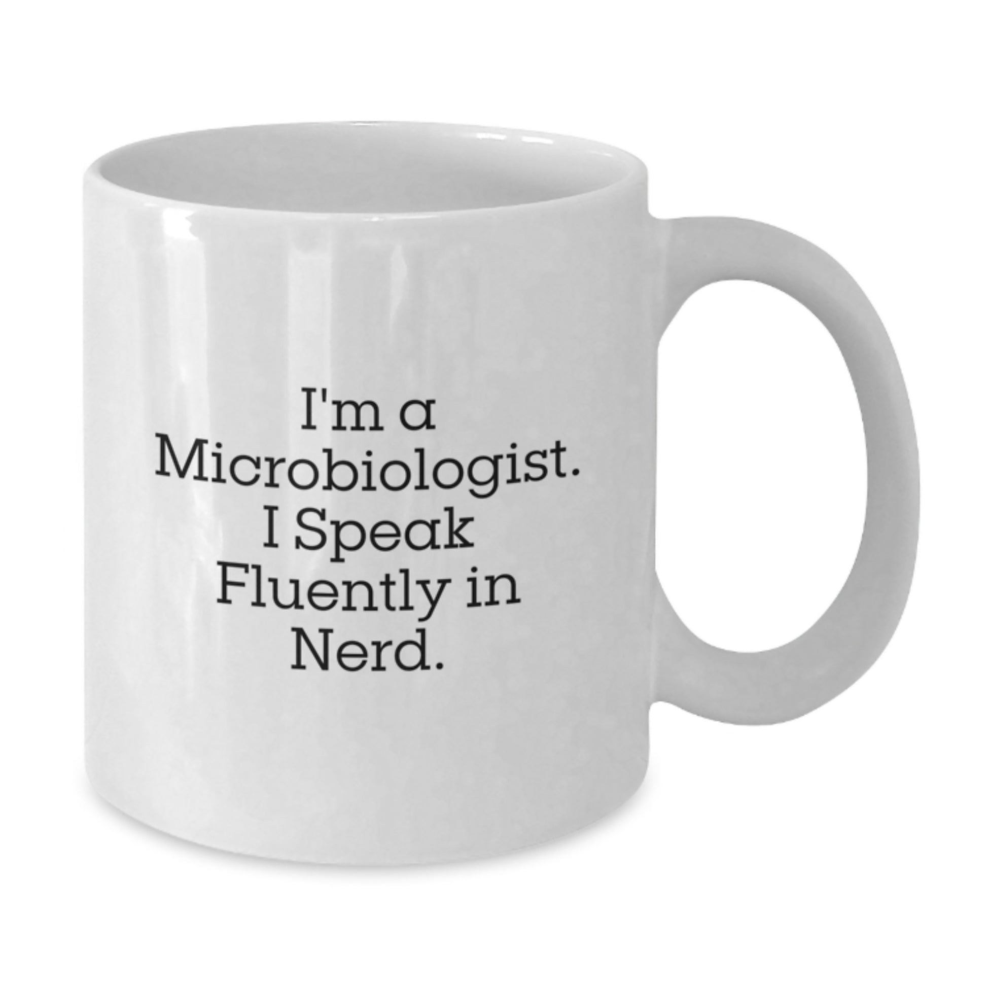 Funny Microbiologist Gifts from Friends for Birthday - I'm A Microbiologist. I Speak Fluently In genius. White Coffee Mug - Additional