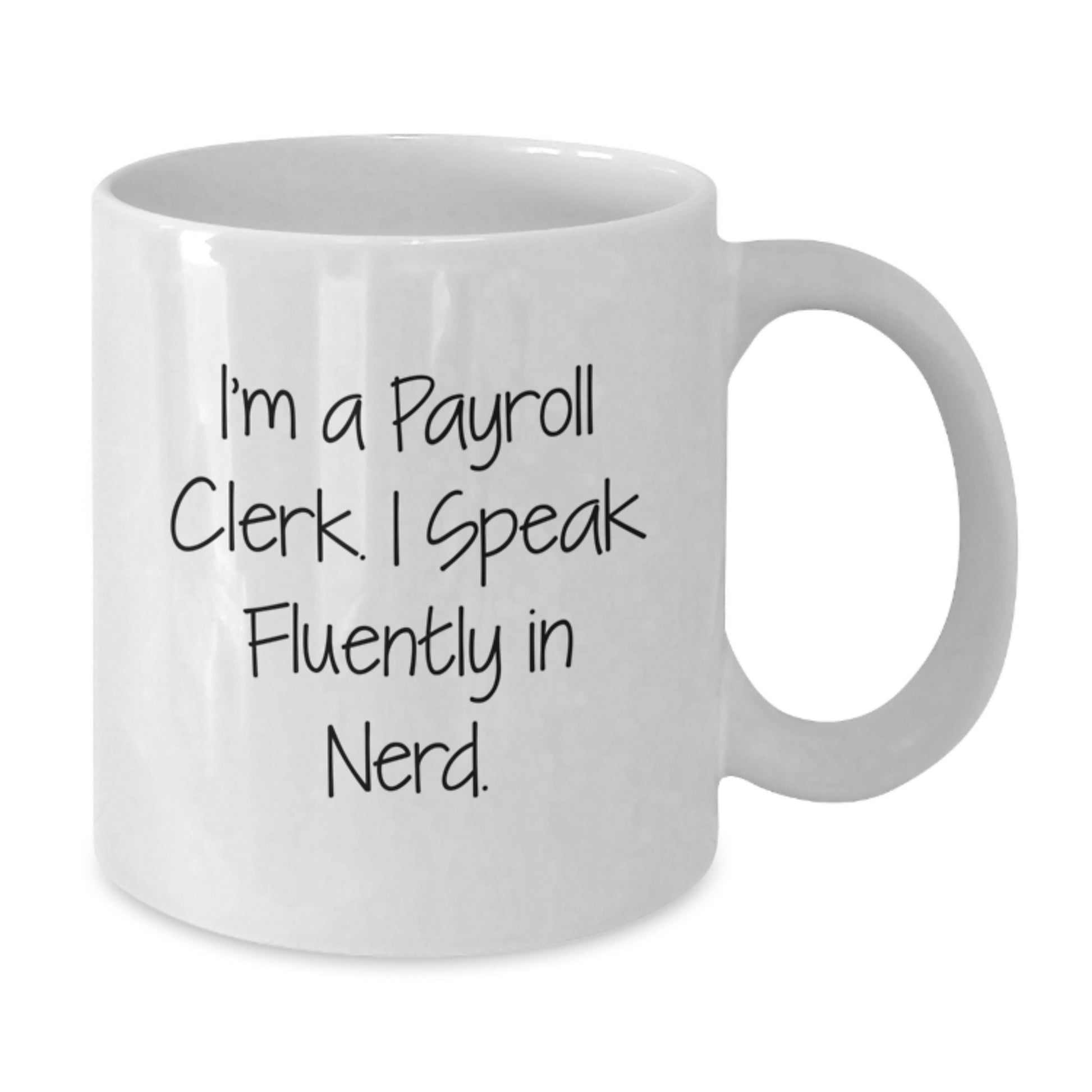 Funny Payroll Clerk Gifts for Men - White Coffee Mug I'm A Payroll Clerk. I Speak Fluently In genius. Christmas Unique - Additional