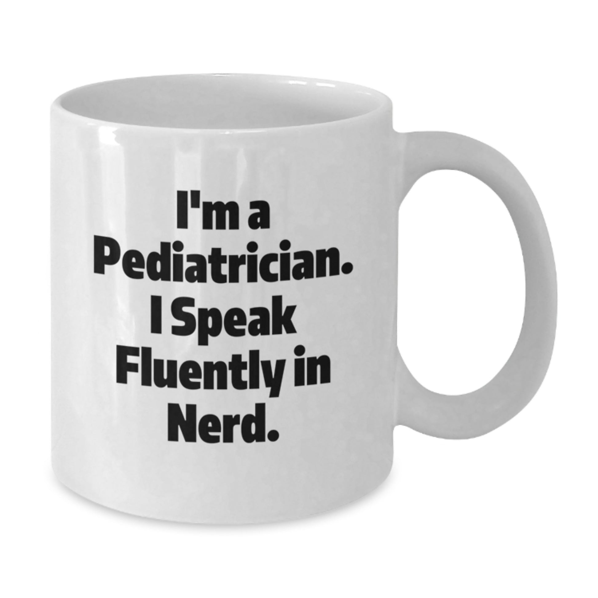 Funny Pediatrician Gifts, White Coffee Mugs for Pediatricians, Christmas Unique Gifts from Friends - I'm A Pediatrician. I Speak Fluently In genius. - Additional