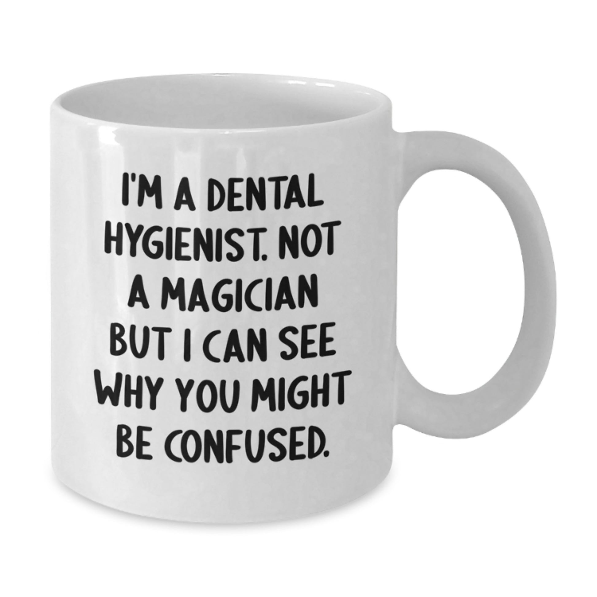 Funny Dental Hygienist Gifts from Family to Friends - I'm A Dental Hygienist. Not A Magician, Gifts for Dental Hygienist, Birthday Unique Gifts, White Coffee Mug, Dental Hygienist Humor - Additional