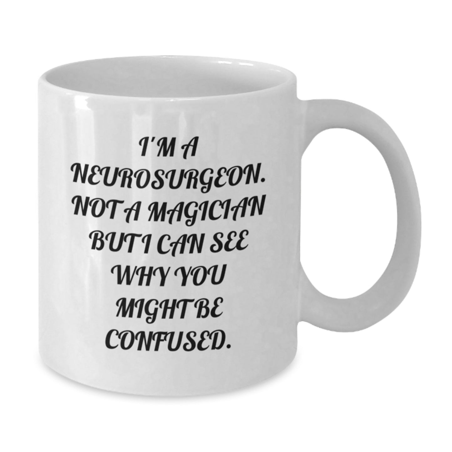 Funny Neurosurgeon Gifts for Men - 'I'm a Neurosurgeon, Not a Magician...' White Coffee Mug, Perfect Birthday Unique Gift from Friends - Additional