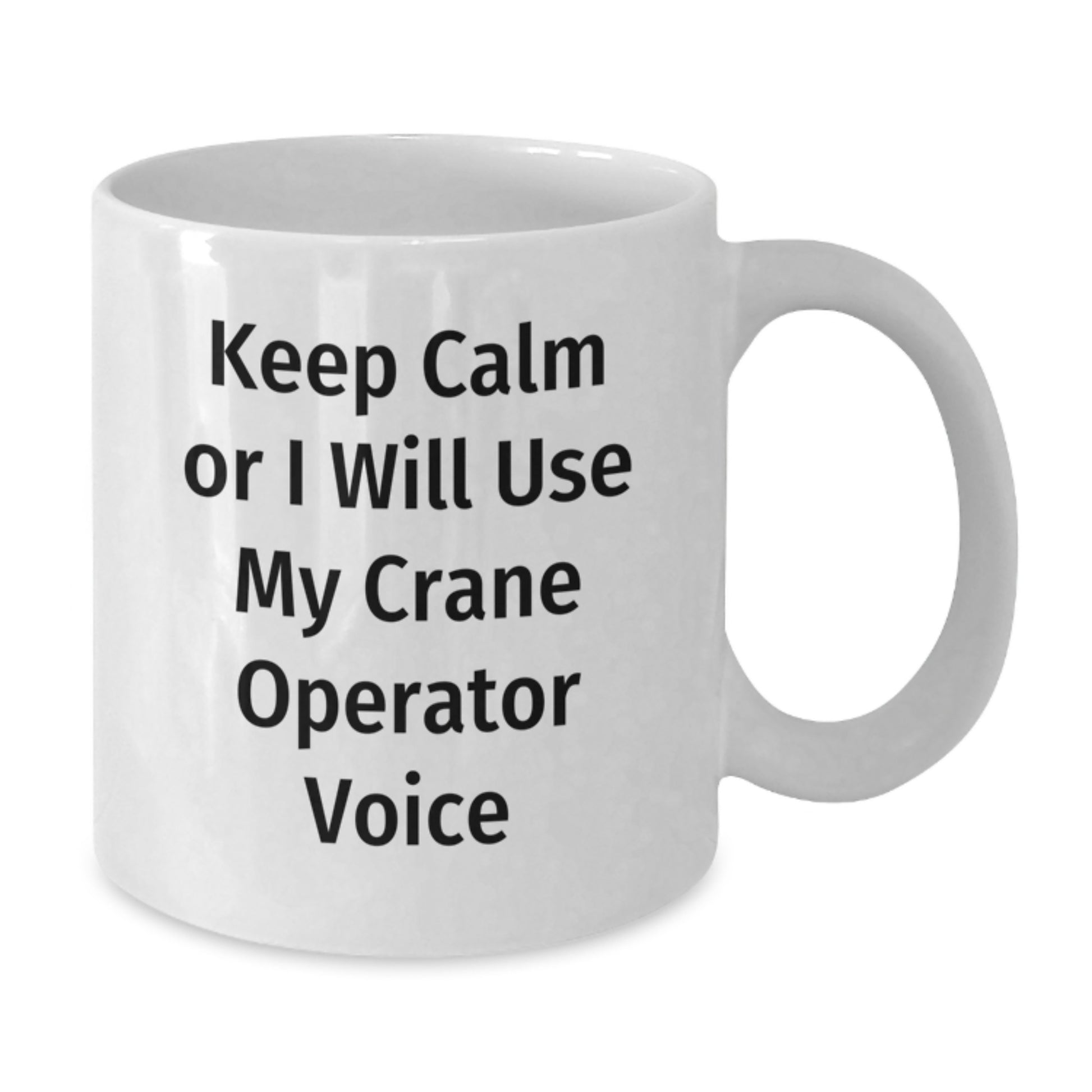 Funny Gift for Crane Operator Friends and Family - Keep Calm Or I Will Use My Crane Operator Voice White Coffee Mug - Additional