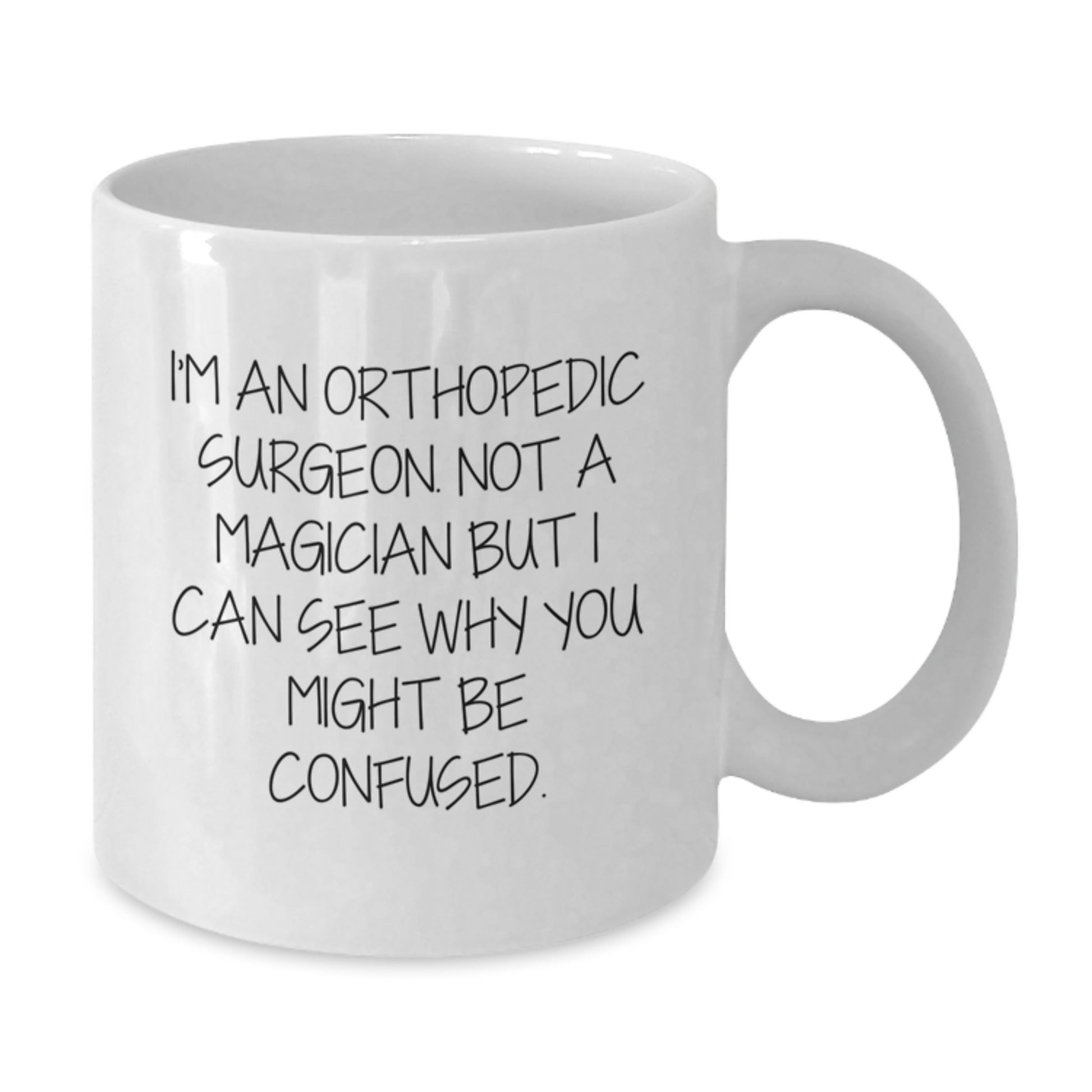 Orthopedic Surgeon Gifts Funny Birthday Quote White Coffee Mug for Him Her Friends Coworkers Family - Additional