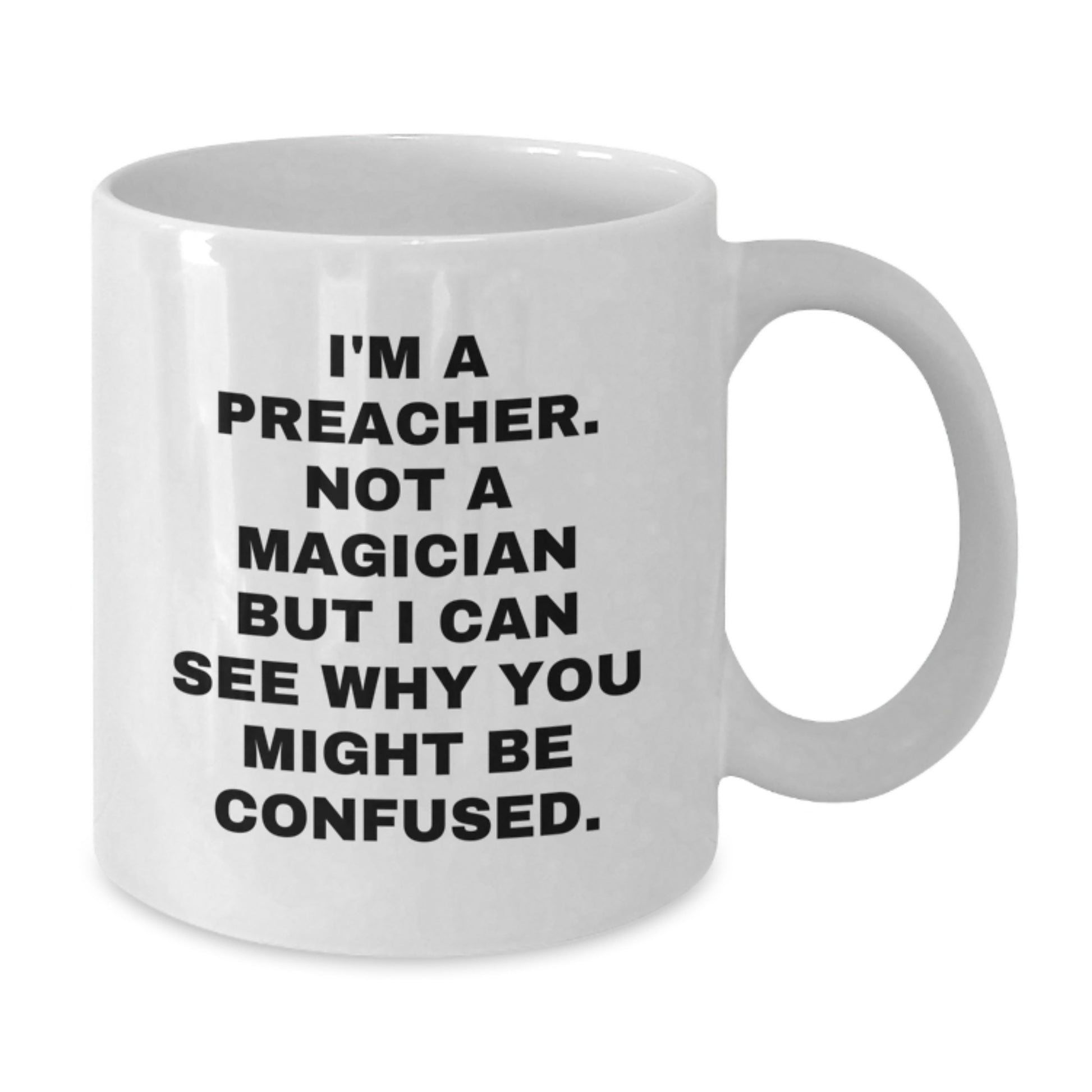 Funny Preacher Gifts from Friends for Graduation - 'I'm A Preacher. Not A Magician...' White Coffee Mug - Additional