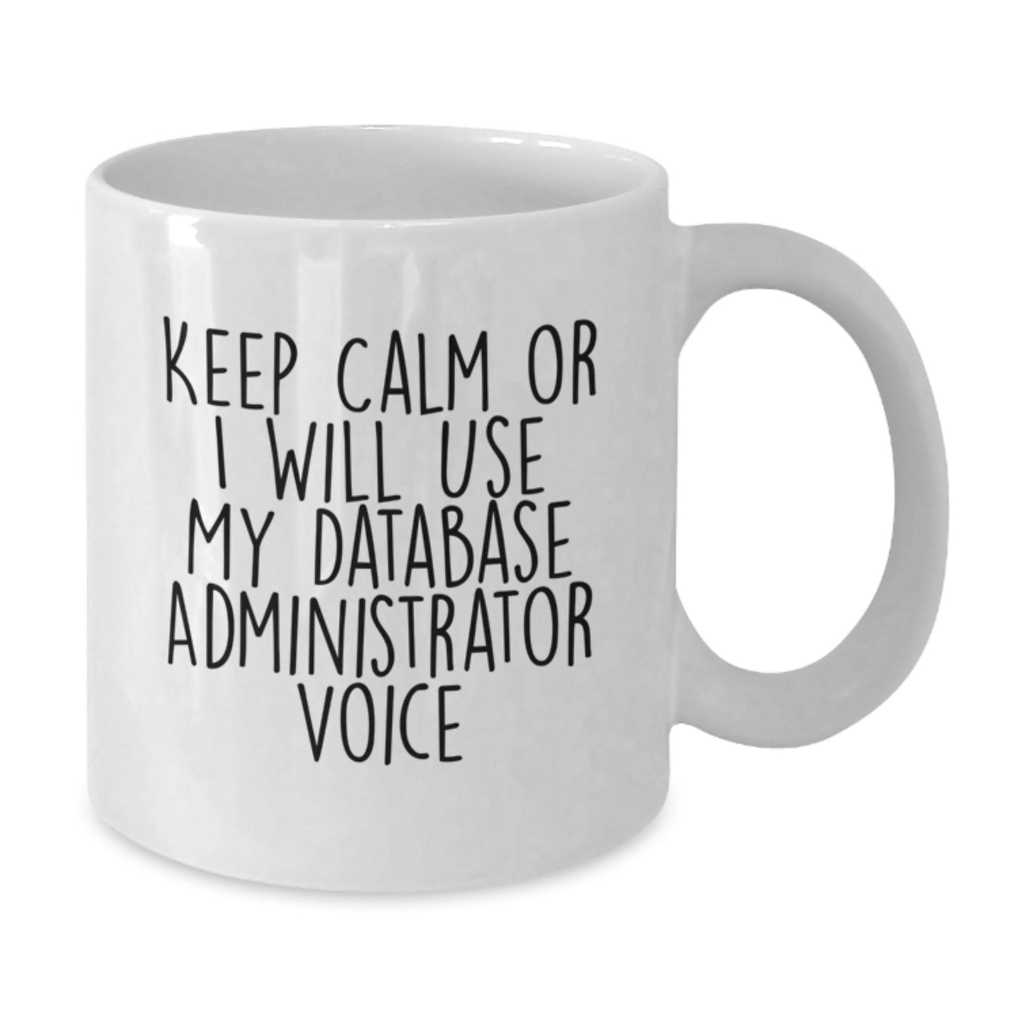 Funny Database Administrator Gifts, White Coffee Mug for Mom, Keep Calm Or I Will Use My Database Administrator Voice, Unique Mother's Day Presents from Family - Additional