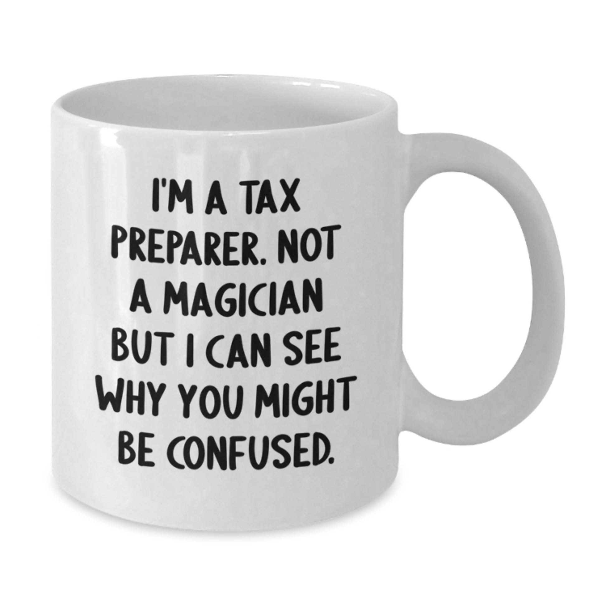Funny Gifts from Men to Tax Preparer Friends, White Coffee Mug, I'm A Tax Preparer. Not A Magician But I Can See Why You Might Be Confused. Christmas Unique - Additional