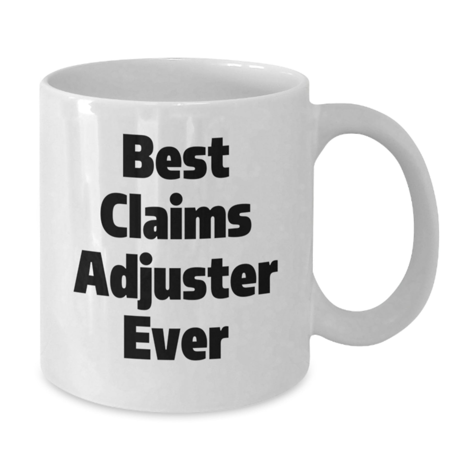 Funny Claims Adjuster Gifts from Men - Best Claims Adjuster Ever White Coffee Mug for Claims Adjuster Friends and Family - Additional