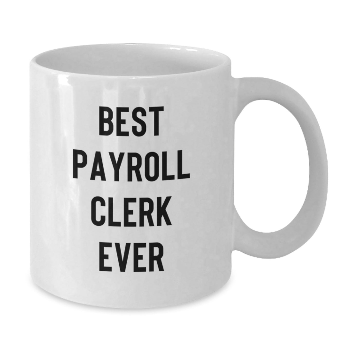 Funny Gifts for Payroll Clerk - Best Payroll Clerk Ever White Coffee Mug, Christmas Unique Ideas for Payroll Clerk Gifts - Additional