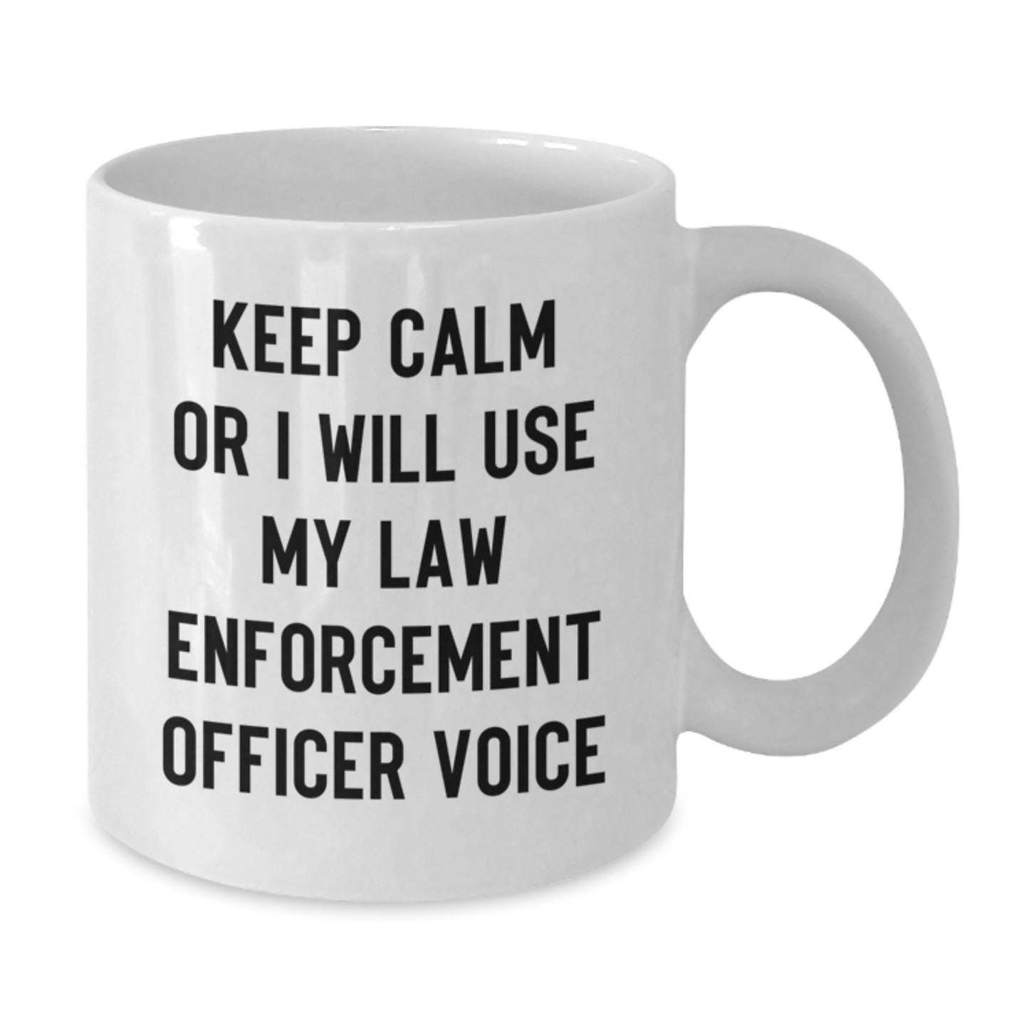 Funny Gifts from Family to Law Enforcement Officer, Keep Calm Or I Will Use My Voice White Coffee Mug, Unique Father's Day Unique Gifts - Additional
