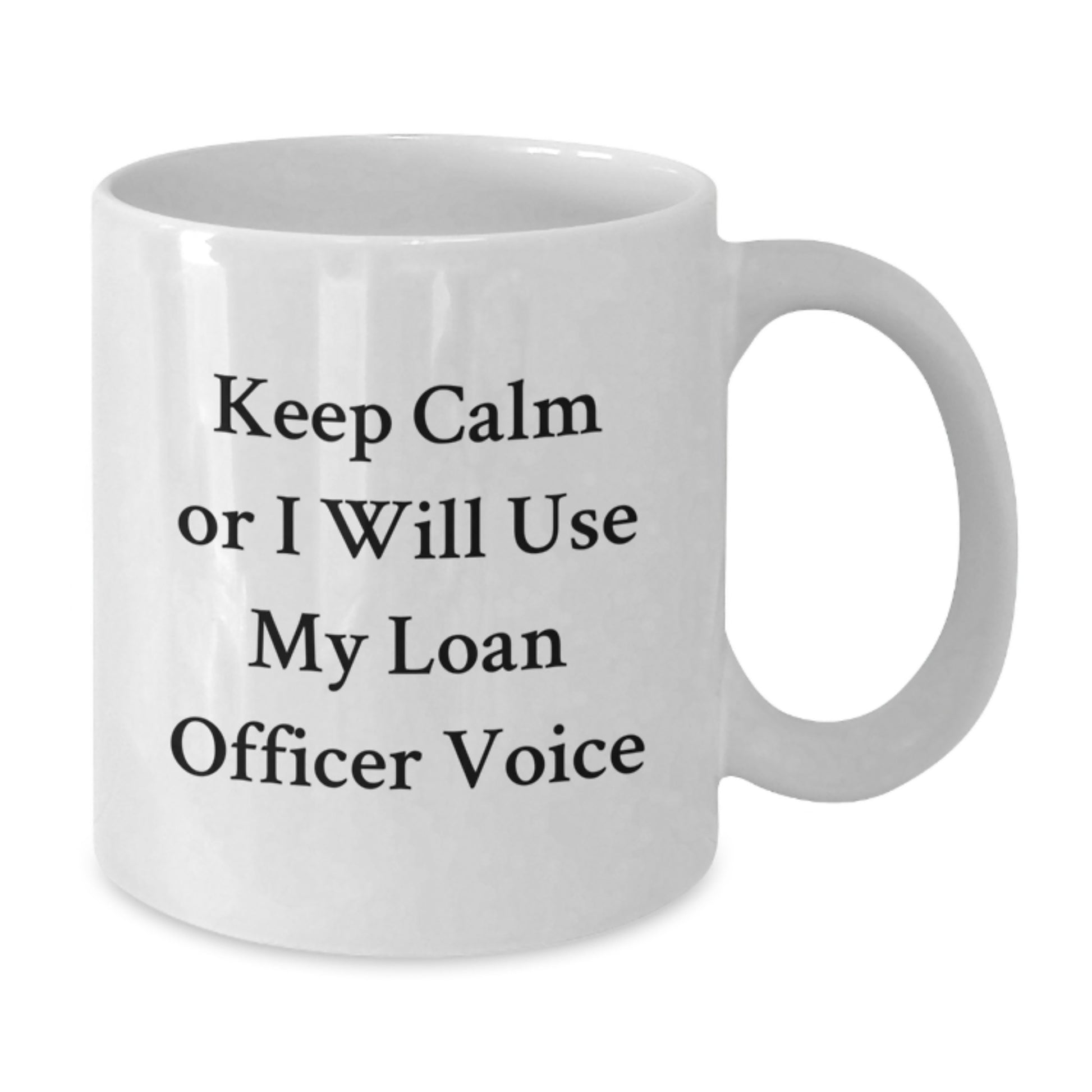 Funny Loan Officer Gifts from Friends for Graduation Unique - Keep Calm Or I Will Use My Loan Officer Voice White Coffee Mug - Additional