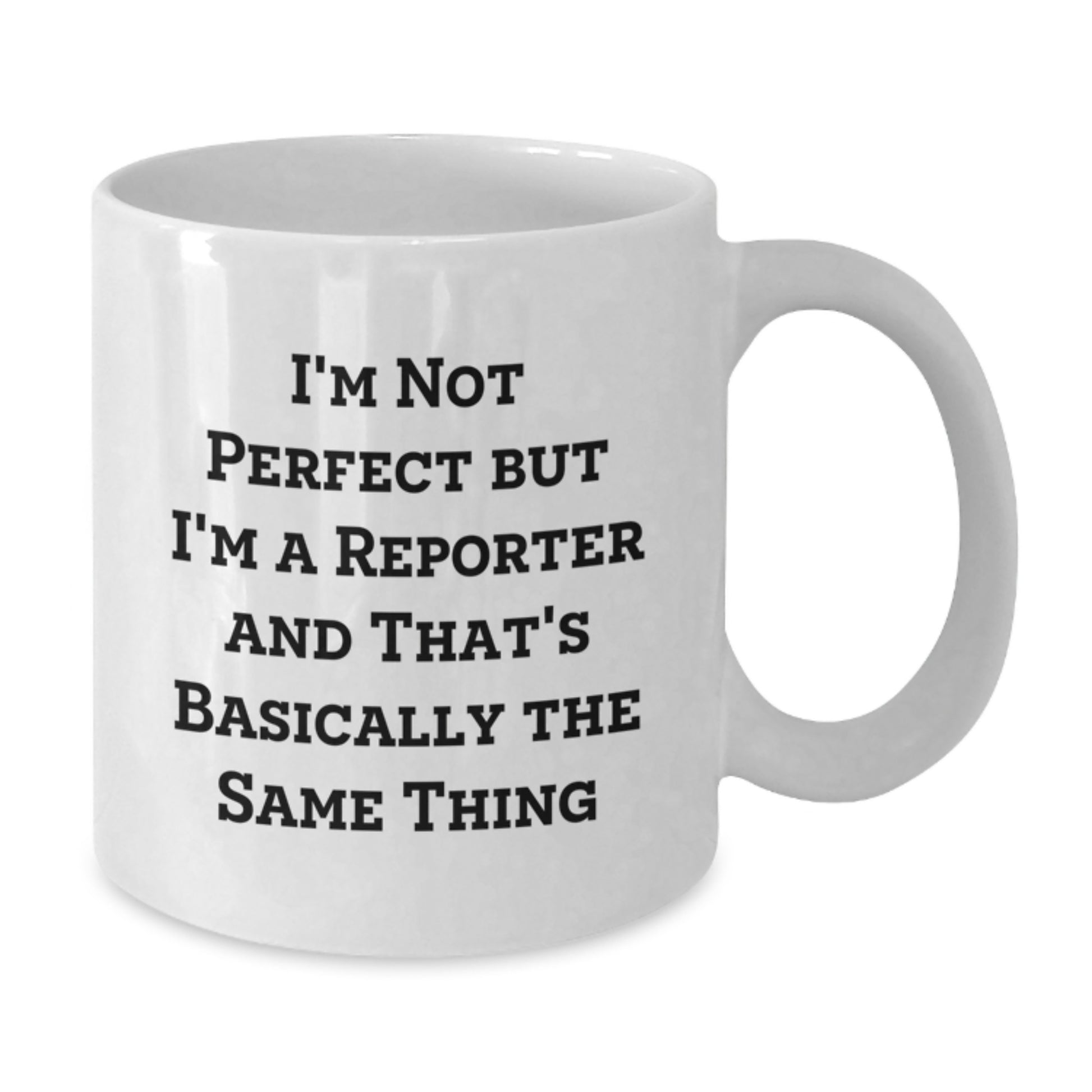 Reporter Humor Gifts from Friends for Birthday, 'I'm Not Perfect' White Coffee Mug, 11oz or 15oz Ceramic, Microwave and Dishwasher Safe - Additional