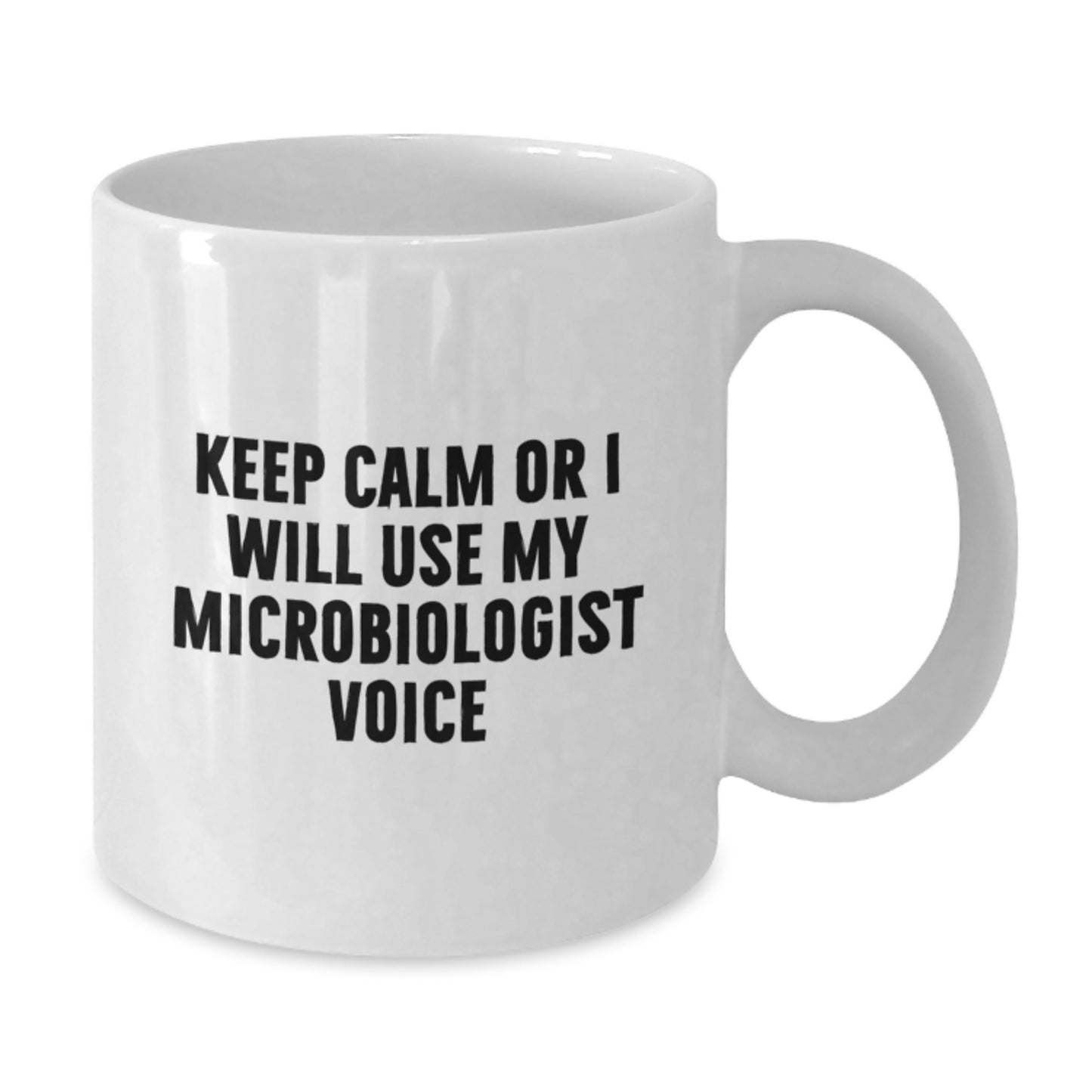 Funny Microbiologist White Coffee Mug Gifts from Dad on Father's Day - 'Keep Calm Or I Will Use My Microbiologist Voice' - Additional